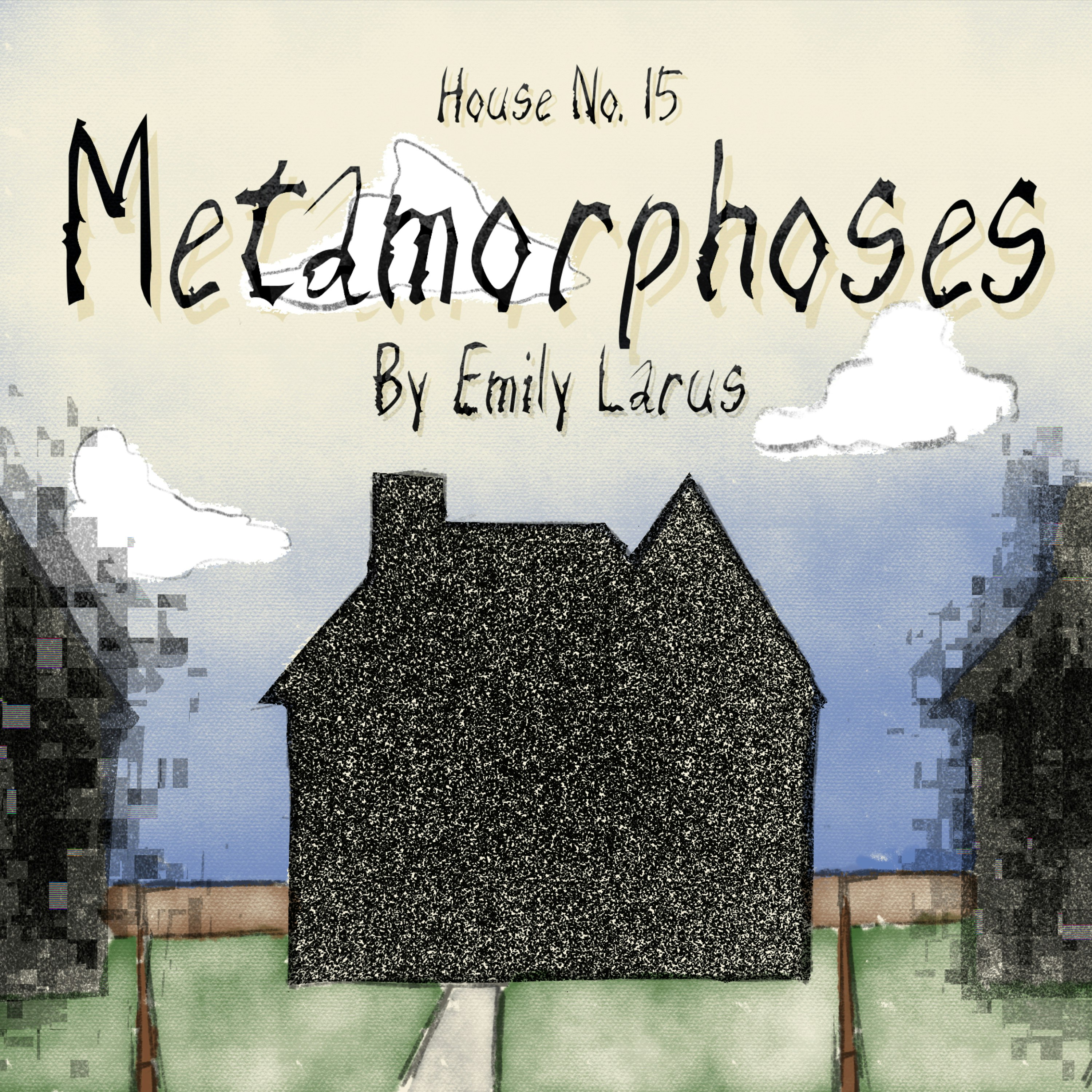 House No. 15: Metamorphoses