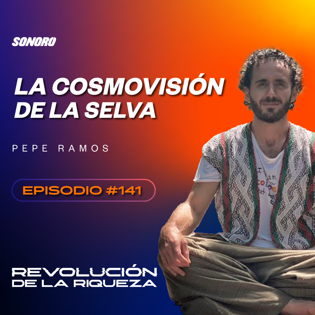 141. La cosmovisión de la selva con Pepe Ramos episode artwork