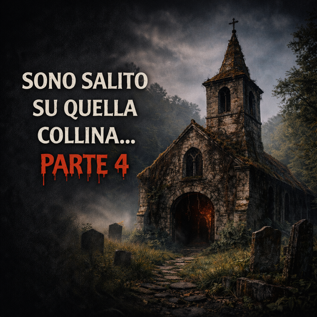 Sono Salito su Quella Collina… e Ora So Perché Tutti Ne Hanno Paura - Racconti Horror - Parte 4