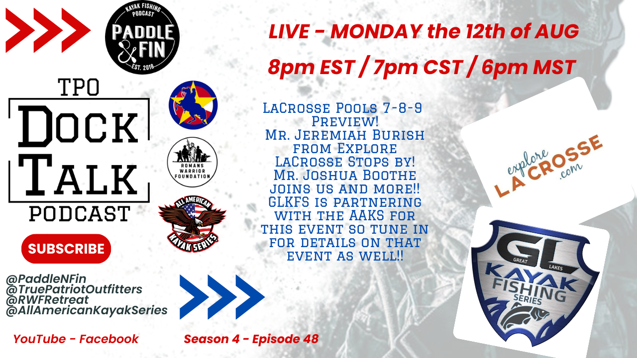 S4Ep048 - TPO Dock Talk - All American Kayak Series -  LaCrosse Event - GLKFS with special guests!