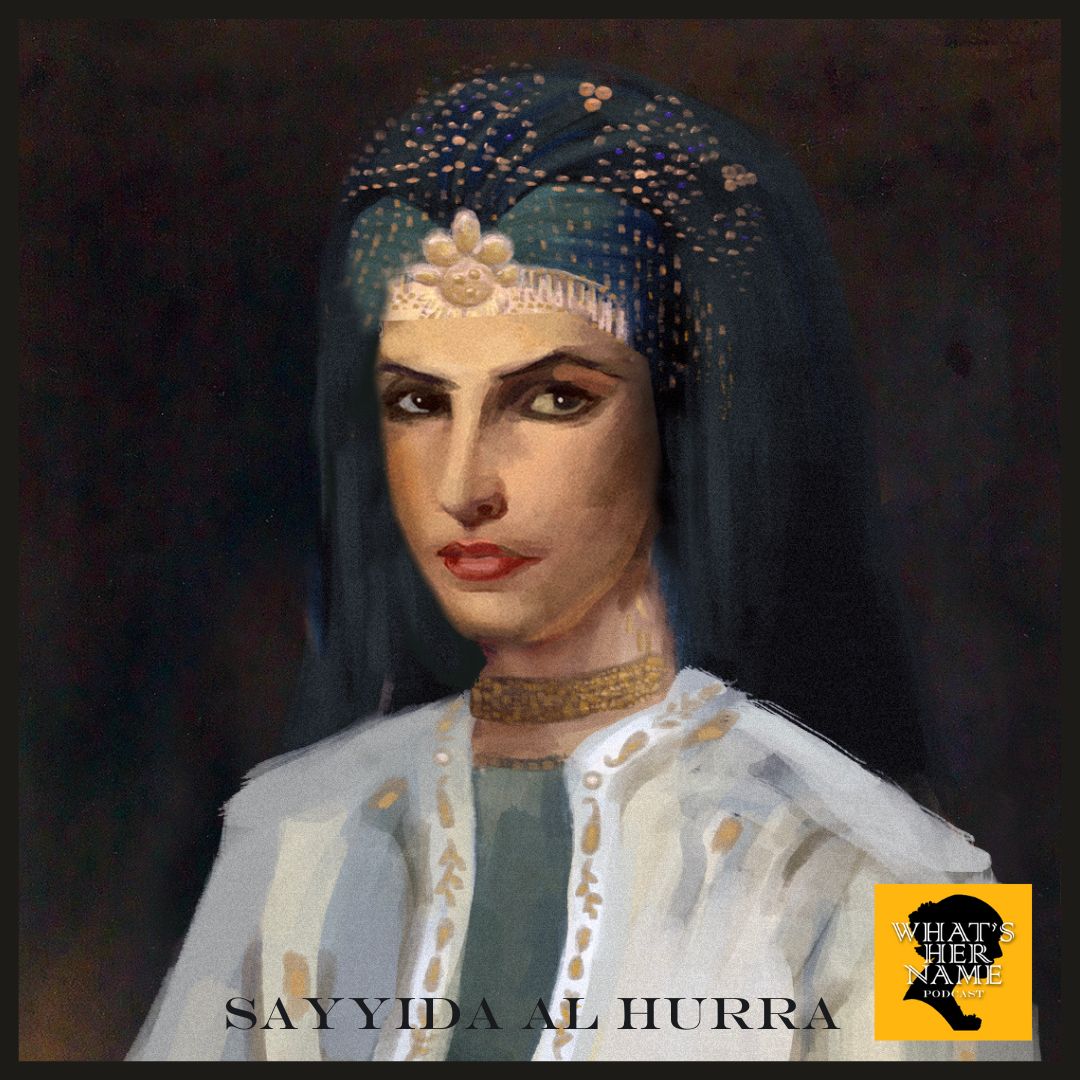 THE FREE AND INDEPENDENT WOMAN Sayyida al Hurra