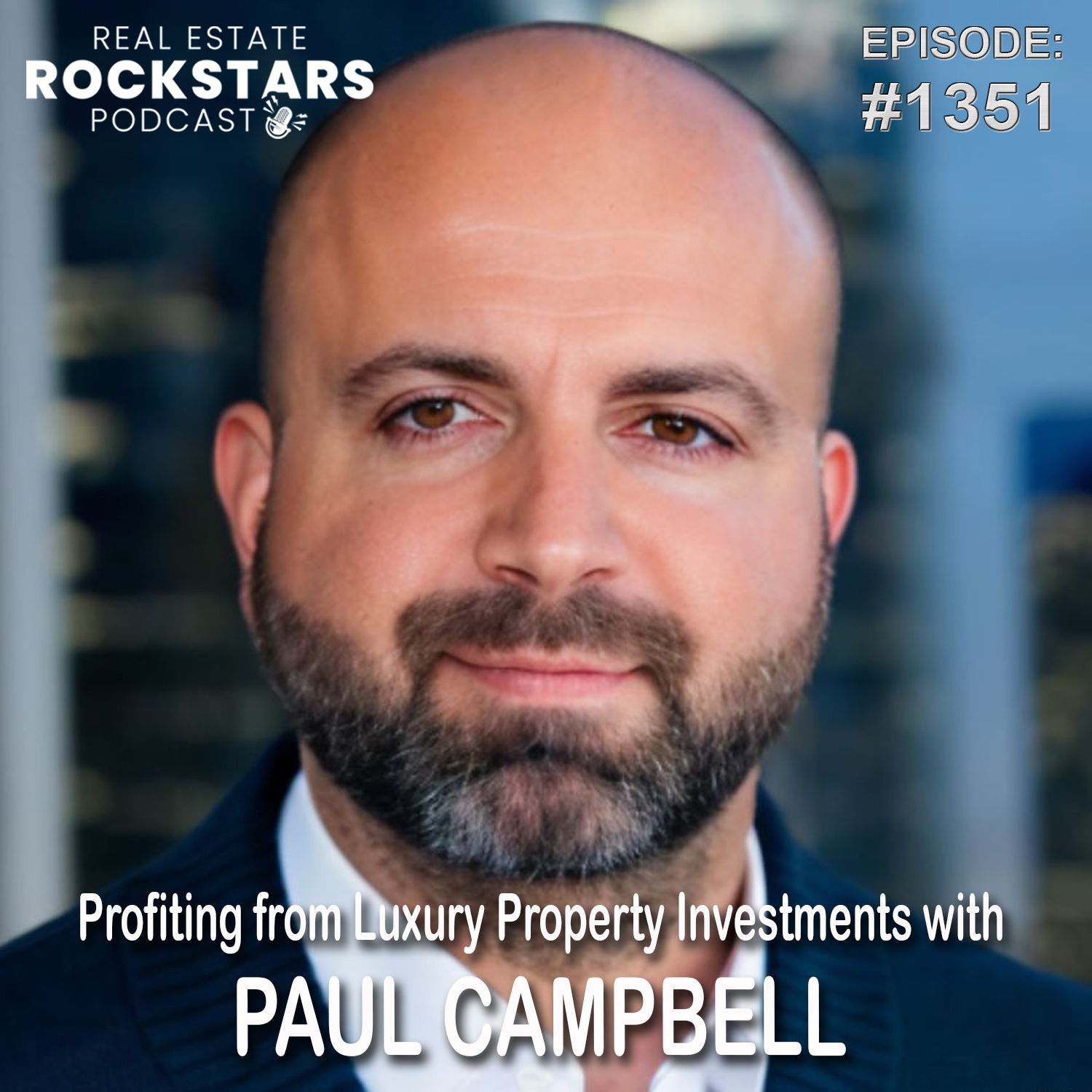 1351: Profiting from Luxury Property Investments with Paul Campbell