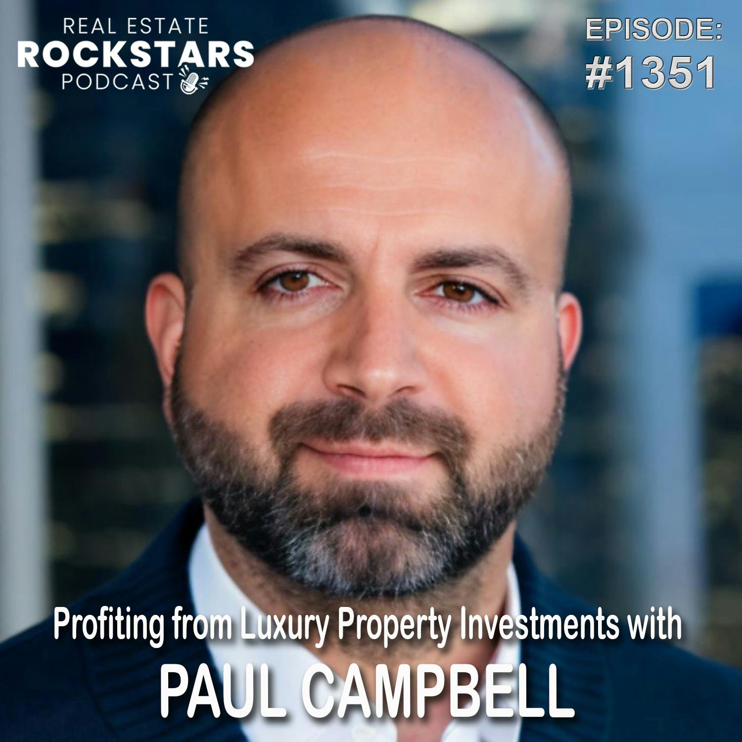 1351: Profiting from Luxury Property Investments with Paul Campbell 1351: Profiting from Luxury Property Investments with Paul Campbell