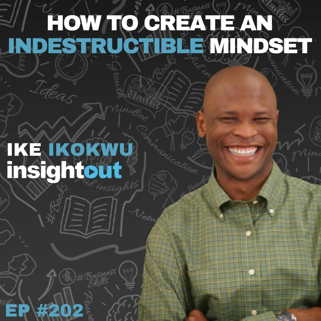 How to Create an Indestructible Mindset With Ike Ikokwu