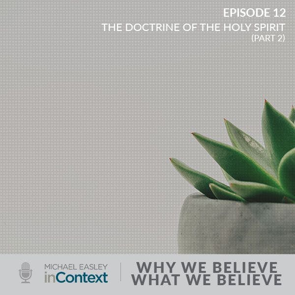 Why We Believe What We Believe: The Doctrine of the Holy Spirit (Part 2)