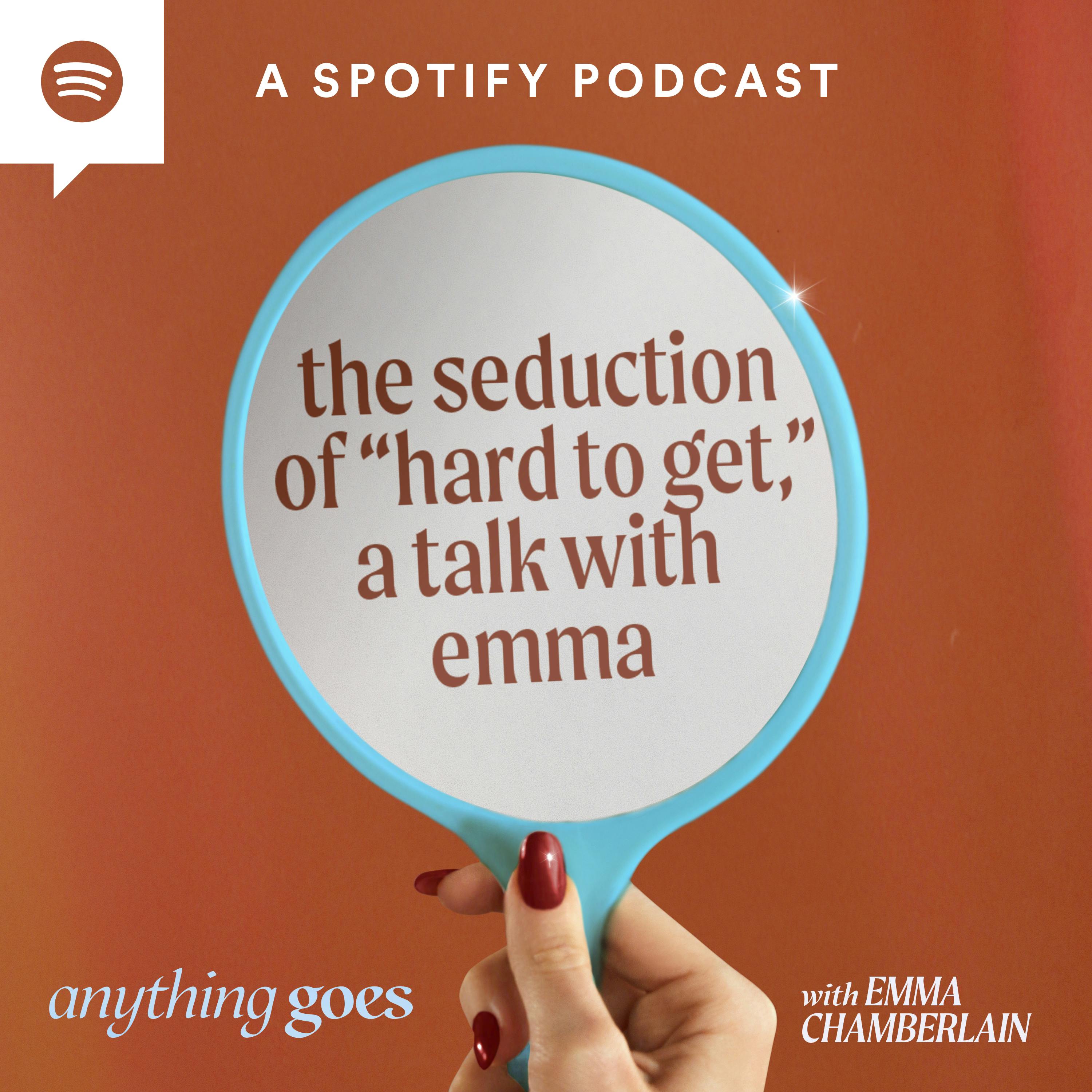 the seduction of ”hard to get,” a talk with emma