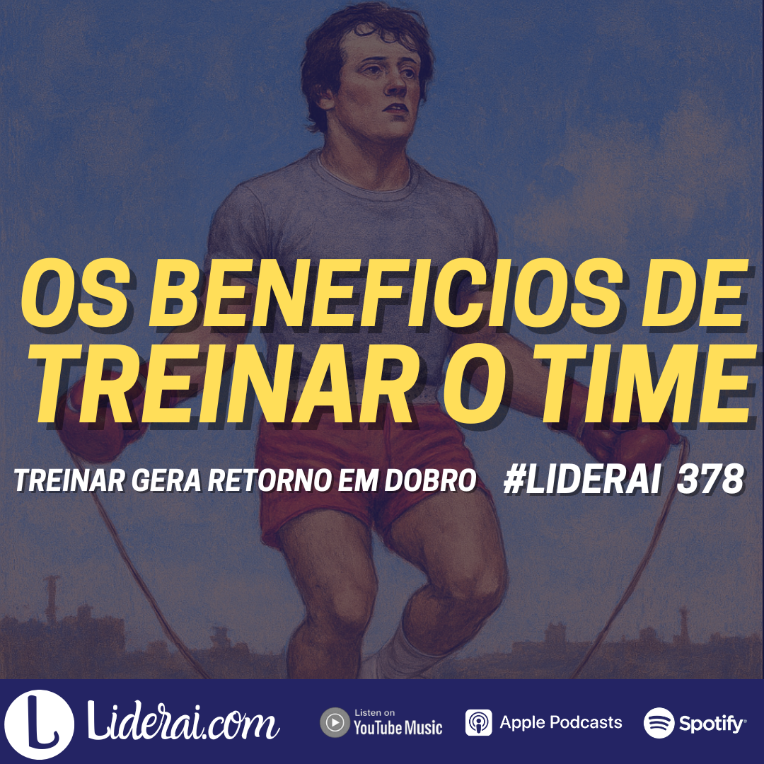 Liderai 378 | Treinar gera retorno em dobro