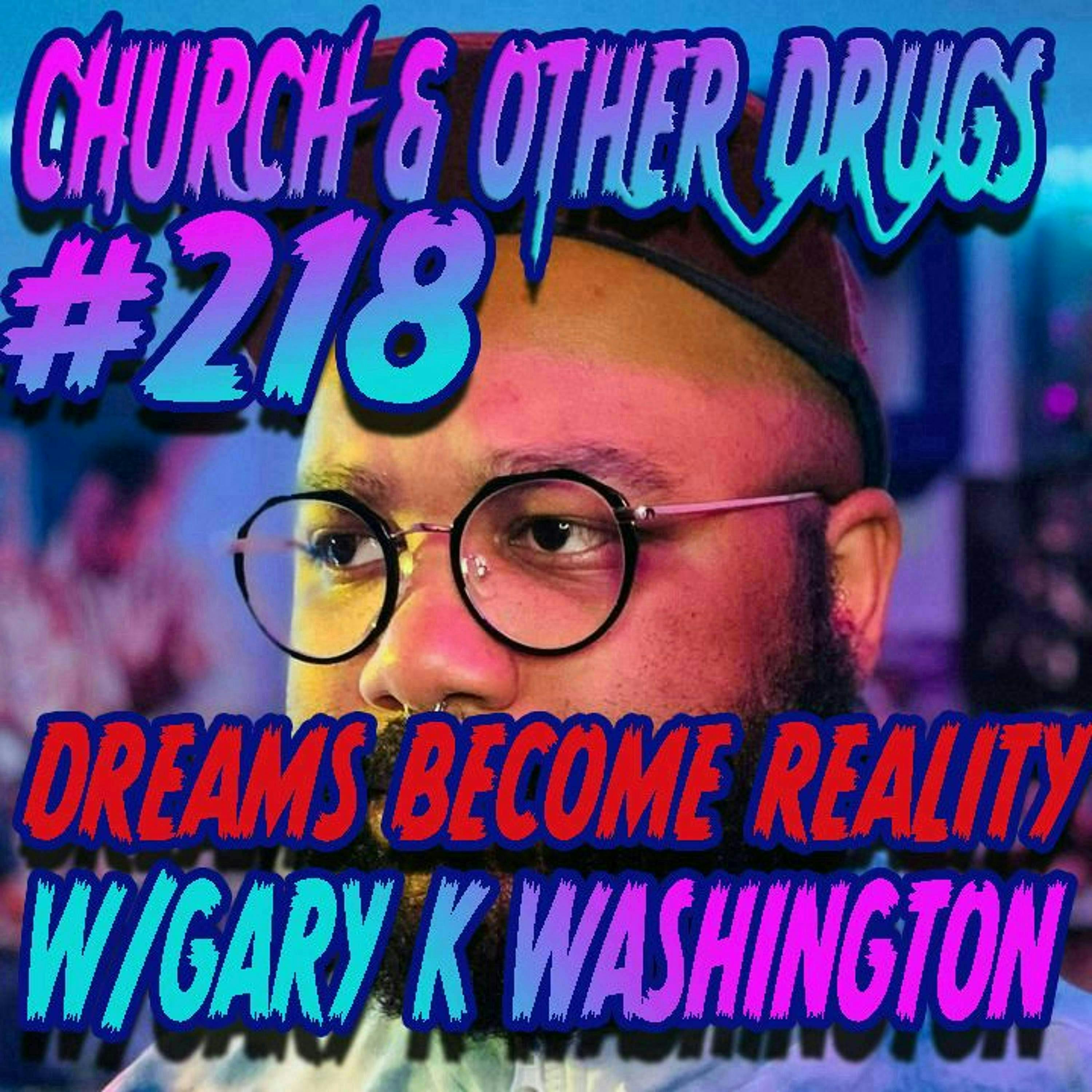 218 - Dreams Become Reality w/ Gary K Washington!