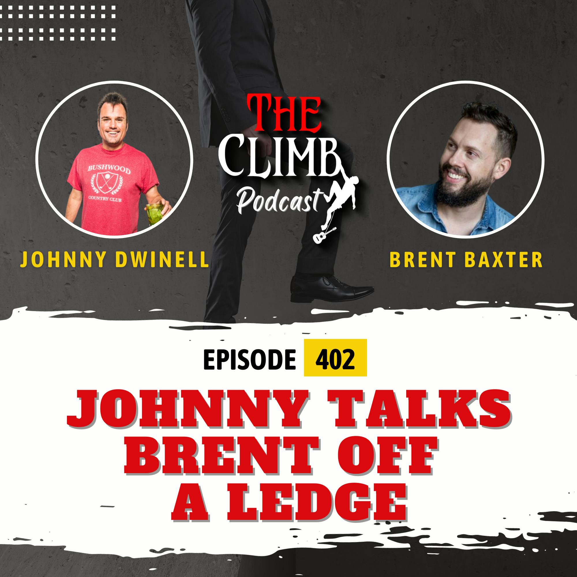 Ep 402: Johnny Talks Brent Off A Ledge