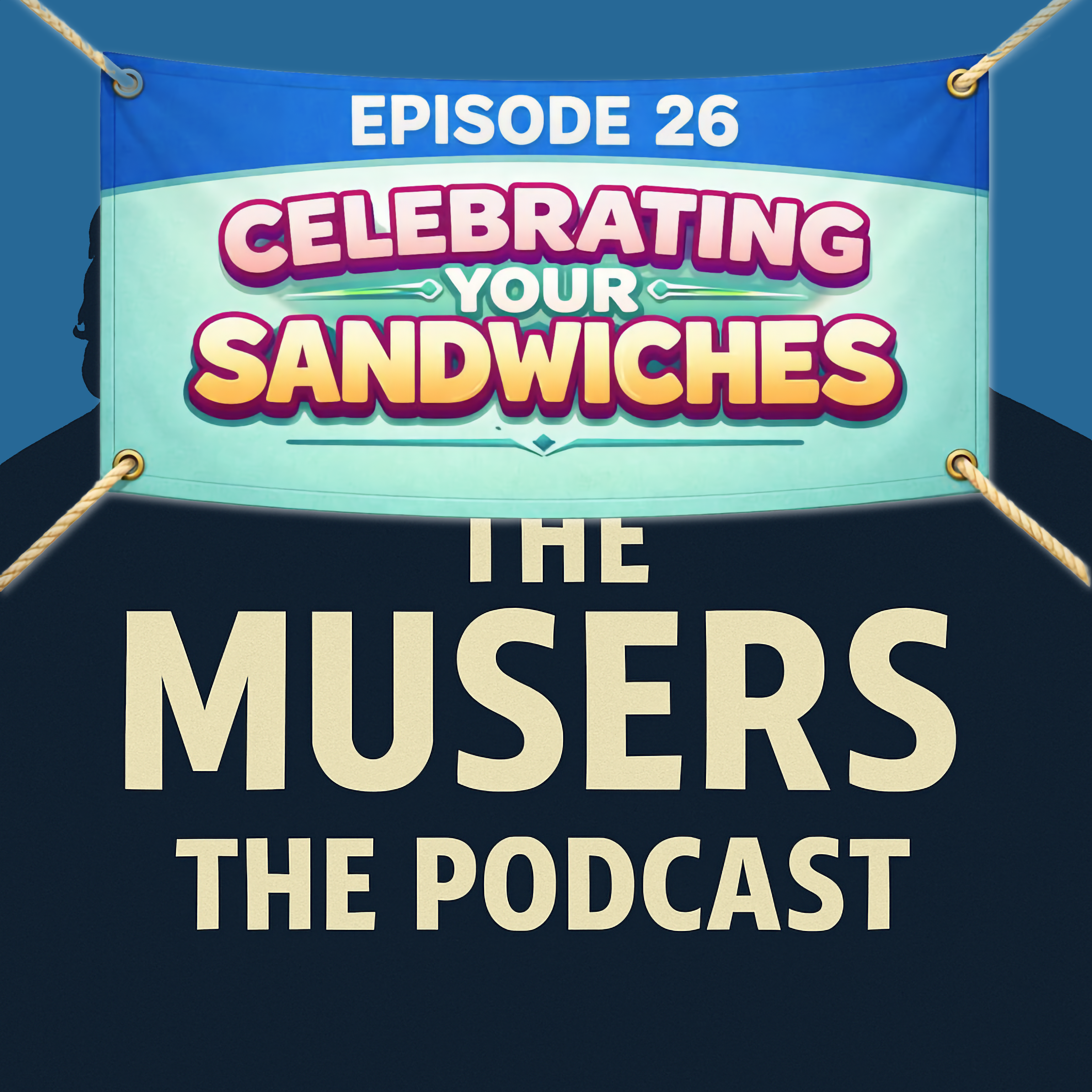 Celebrating Your Sandwiches - Episode 26