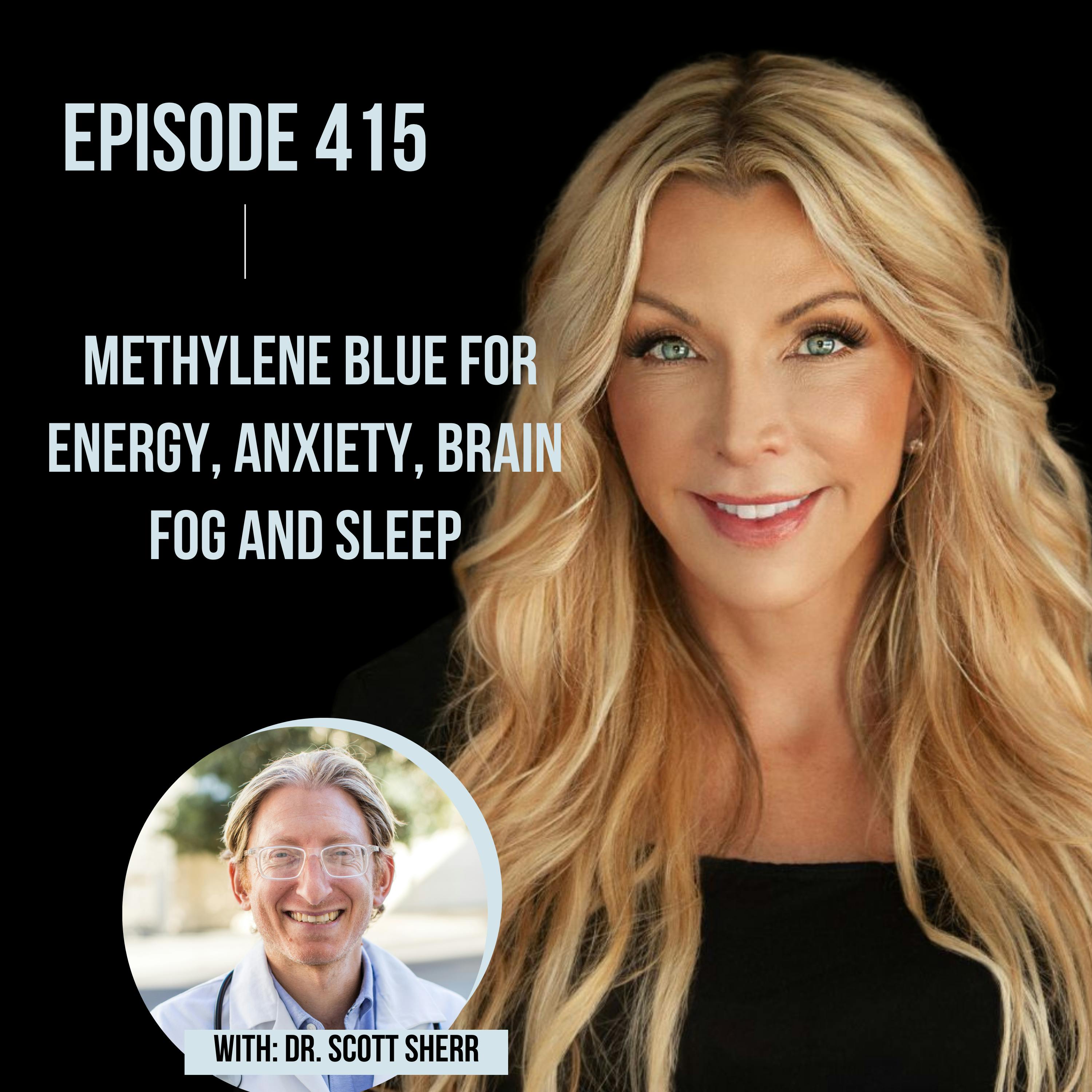 415. Methylene Blue for Energy, Anxiety, Brain Fog and Sleep with Dr. Scott Sherr