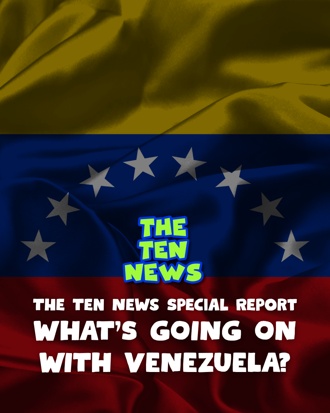 Ten News Special Report: What’s Going On With Venezuela?