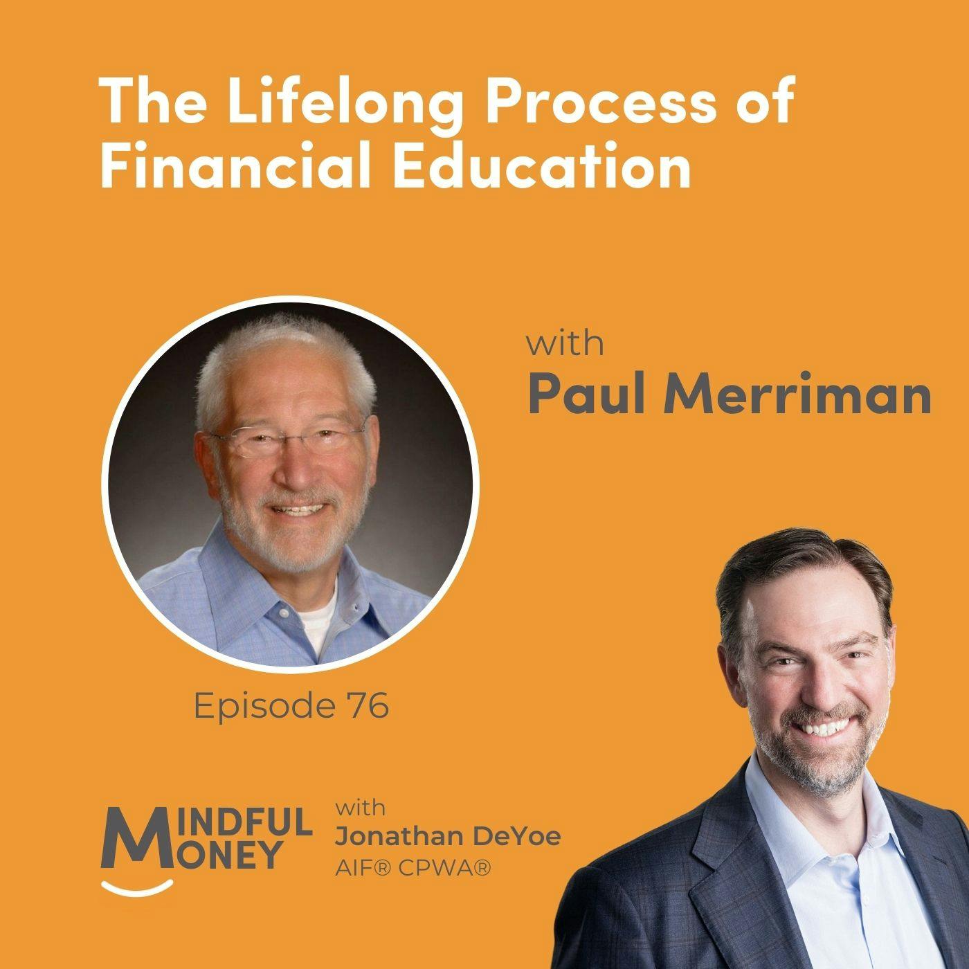 076: Paul Merriman - The Lifelong Process of Financial Education 076: Paul Merriman - The Lifelong Process of Financial Education