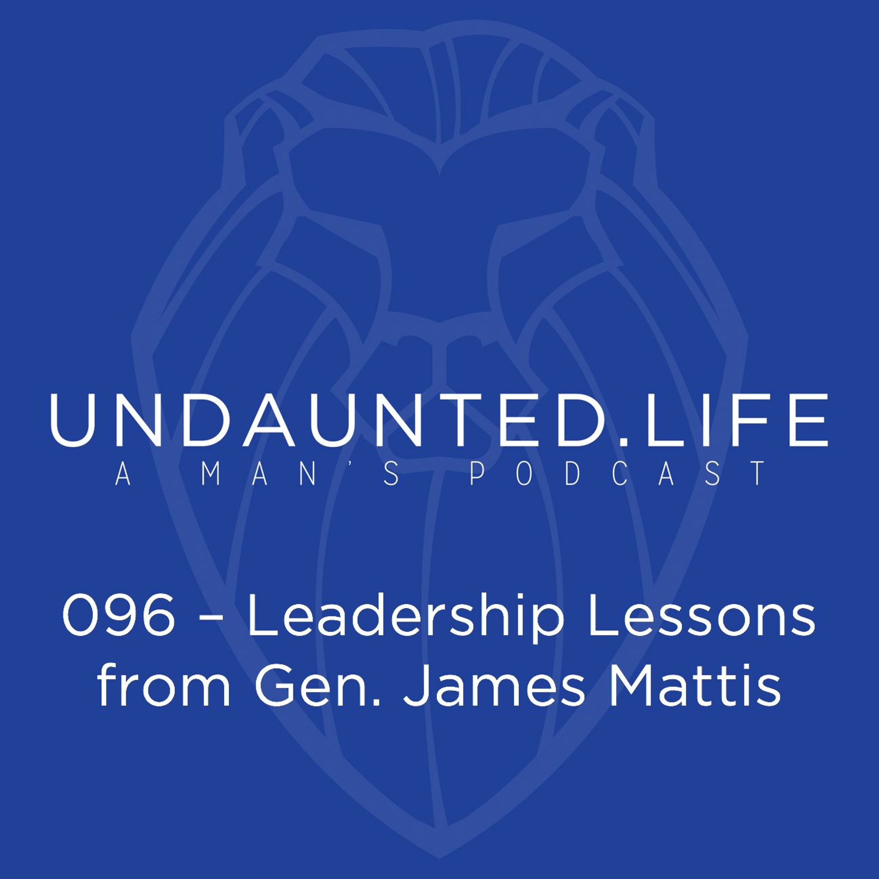 096 – Leadership Lessons From Gen. James Mattis