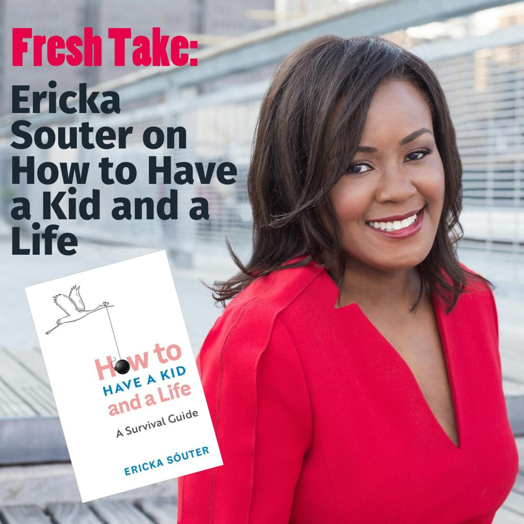 Fresh Take: Ericka Souter on How to Have a Kid and a Life Image