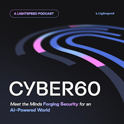 The Cyber60 Podcast: Meet the Minds Forging Security for an AI-Powered World