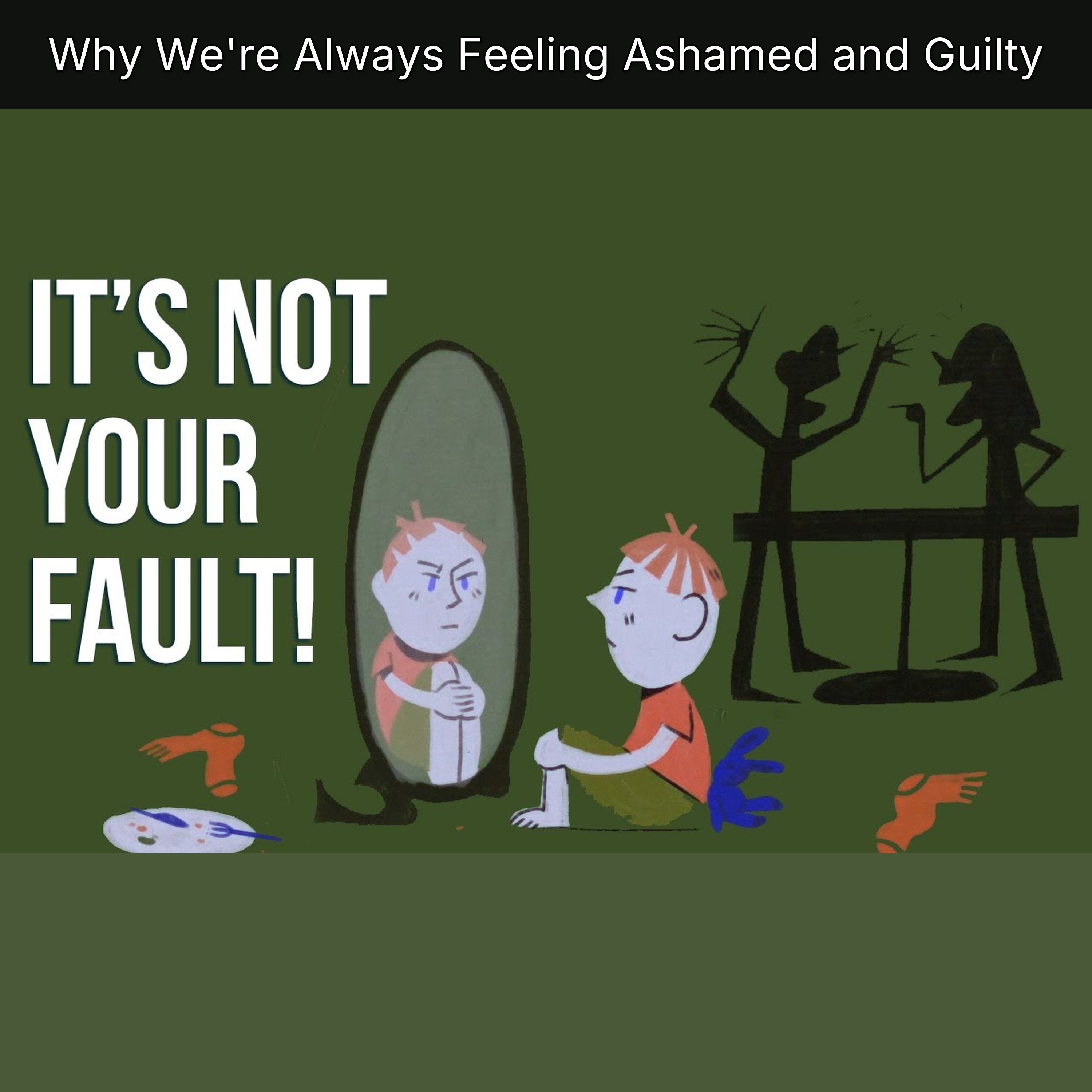 Why We're Always Feeling Ashamed and Guilty