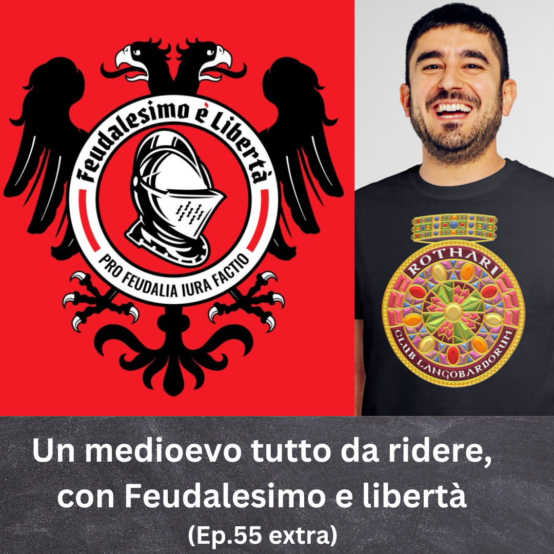 Un medioevo tutto da ridere, con Feudalesimo è Libertà (ep. 55)