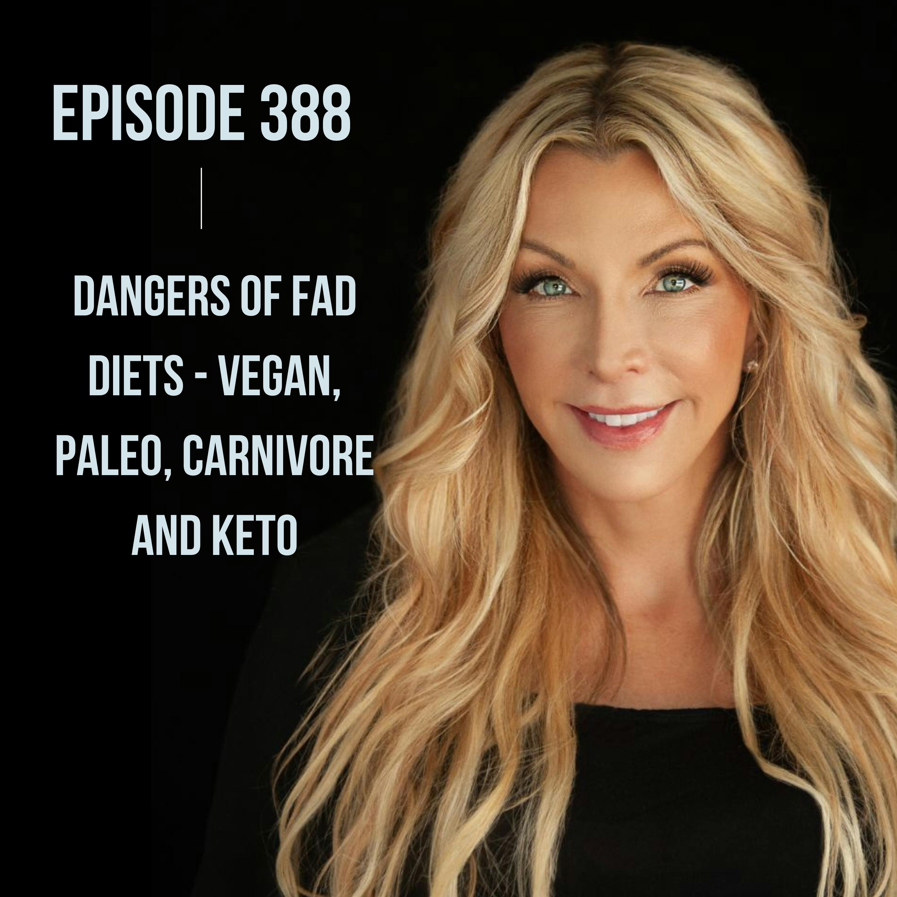 388. Dangers of Fad Diets - Vegan, Paleo, Carnivore and Keto