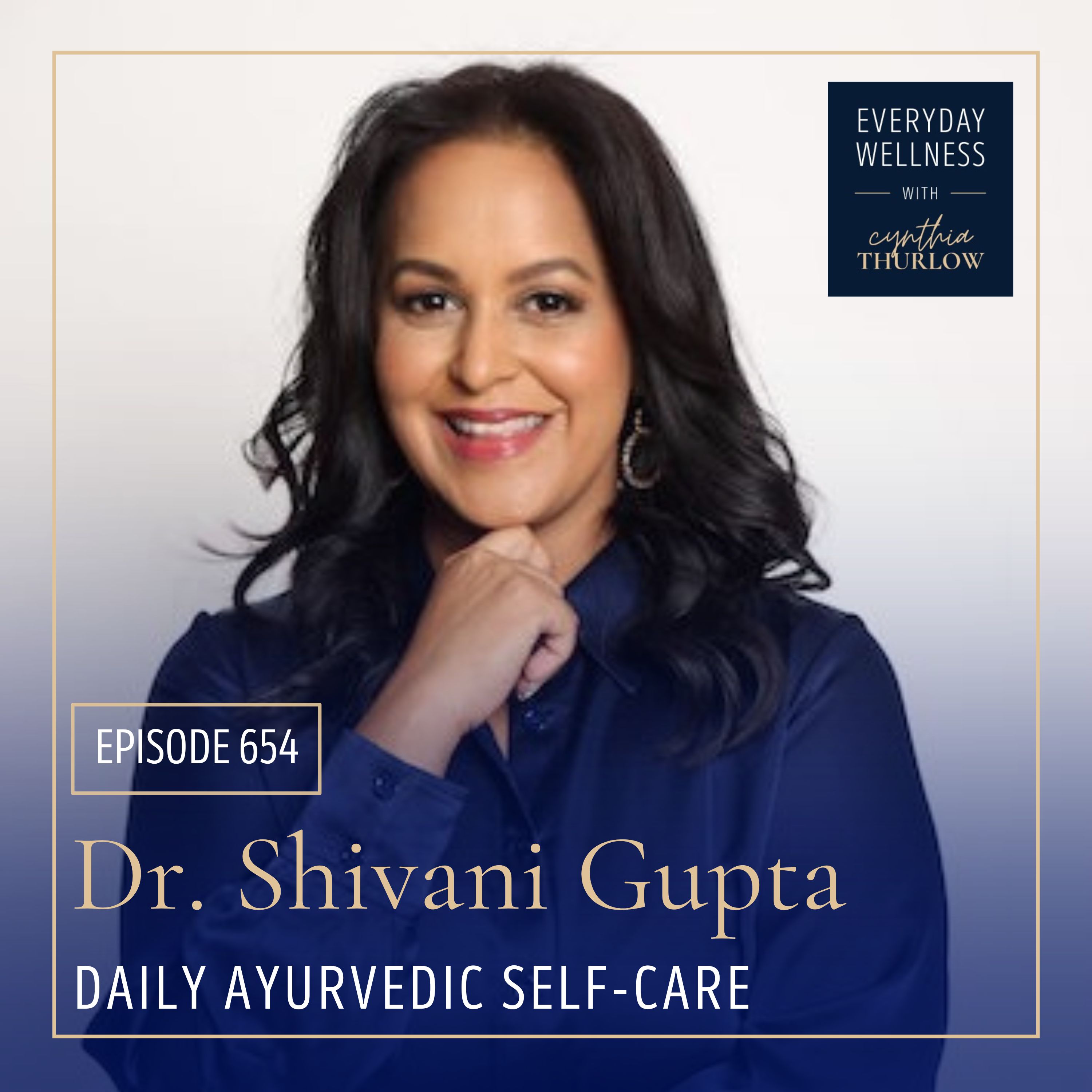 Ep. 654 Daily Ayurvedic Self-Care with Dr. Shivani Gupta episode artwork
