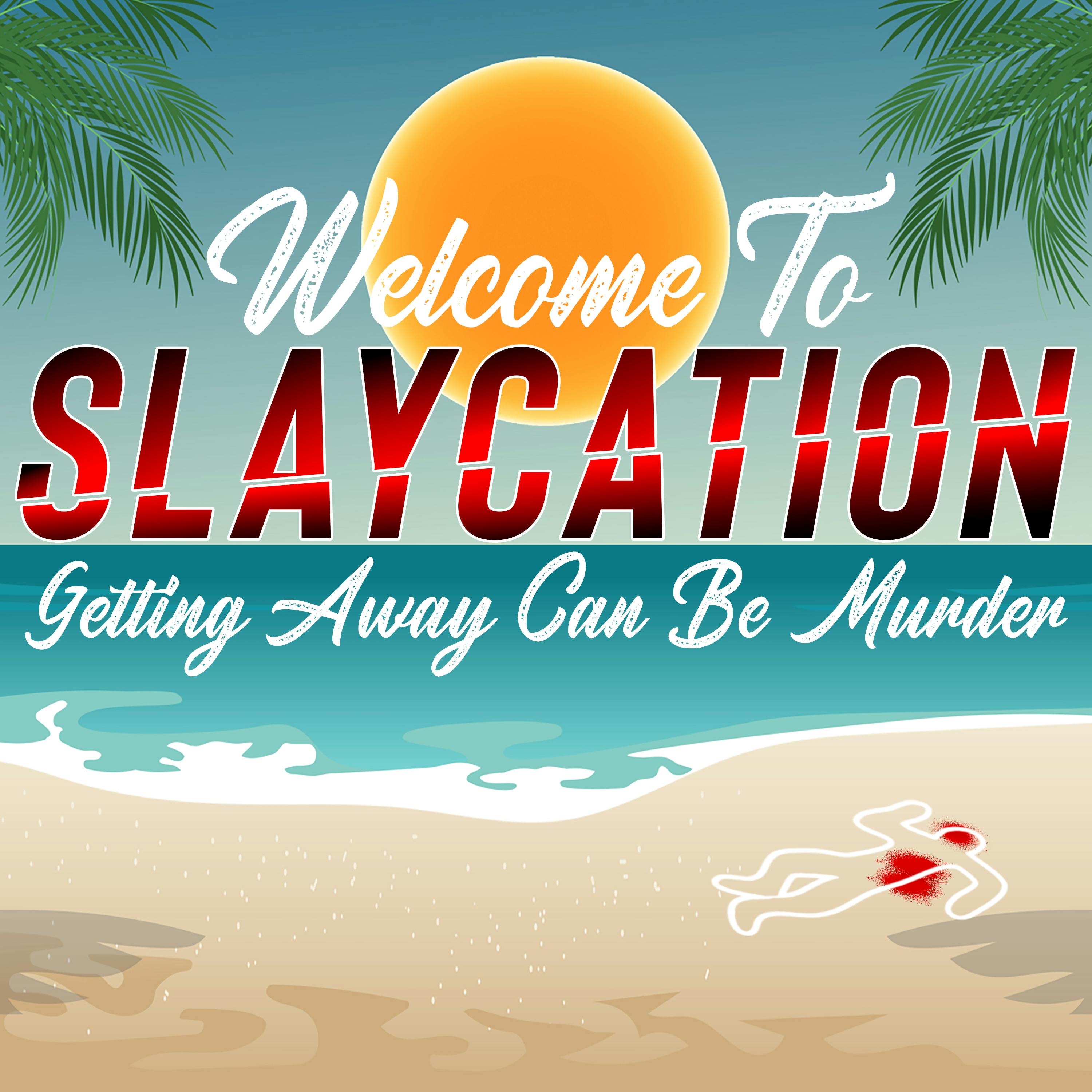 Slaycation: True Crimes, Murders, and Twisted Vacations podcast show image