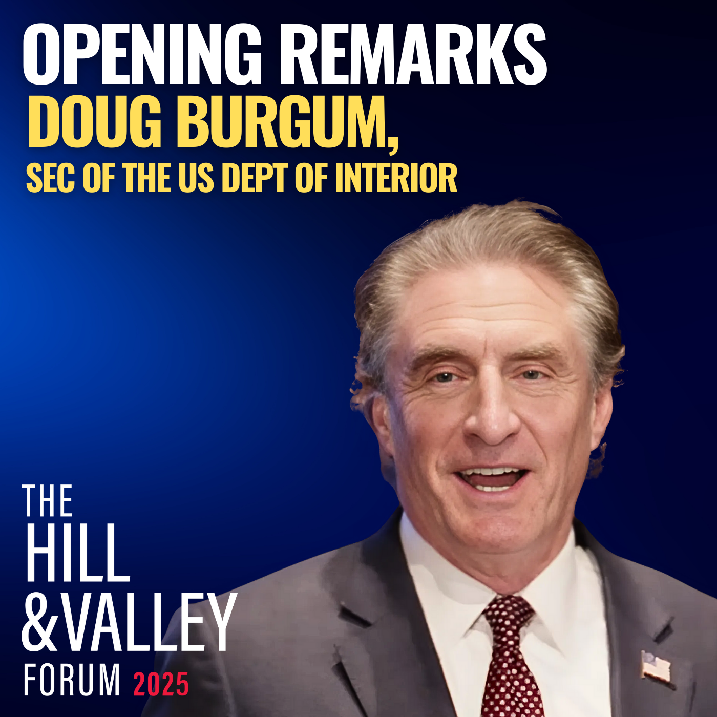 Doug Burgum, Secretary of the U.S. Department of the Interior | Hill & Valley Forum 2025 Remarks