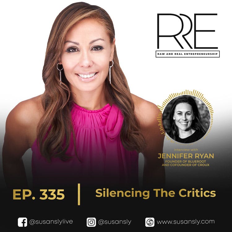 335. Silencing The Critics: With the Founder of Blueroot and Cofounder of Croux, Jennifer Ryan