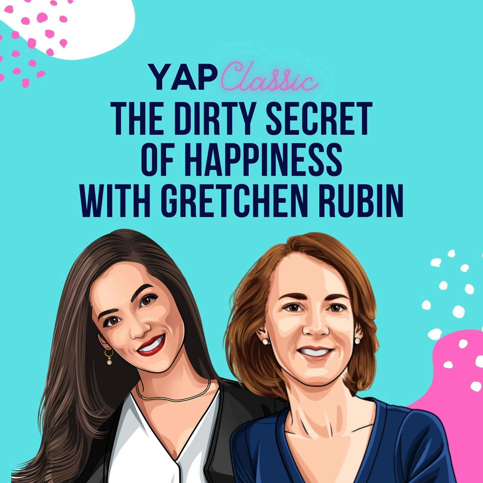 YAPClassic: Gretchen Rubin on The Dirty Secret of Happiness by Hala Taha | YAP Media Network