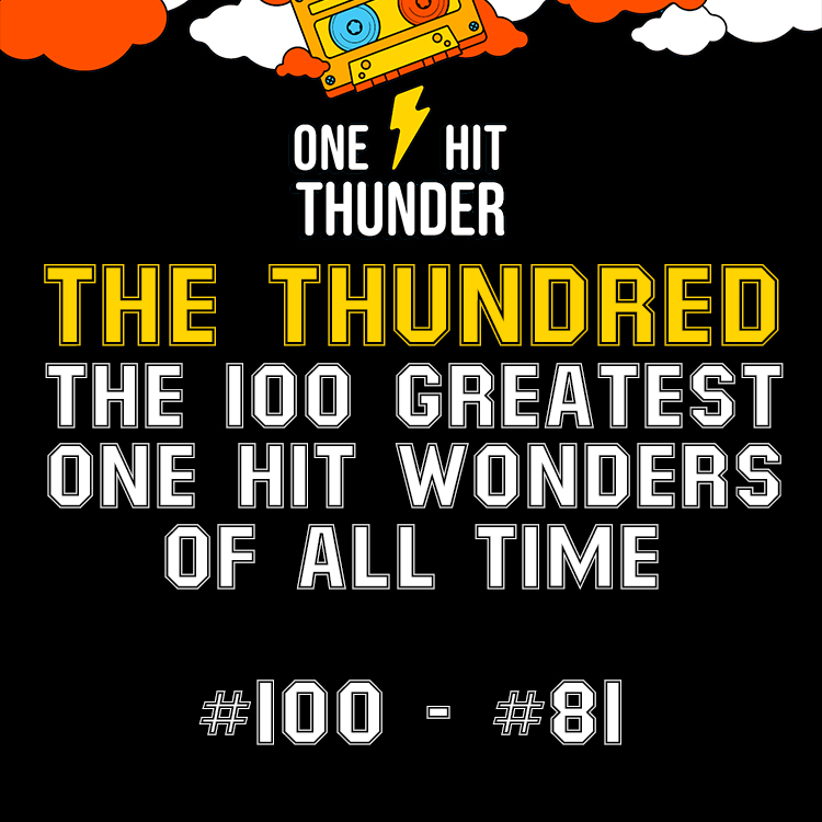 THE THUNDRED: The 100 Greatest One Hit Wonders of All Time (#100 - #81)
