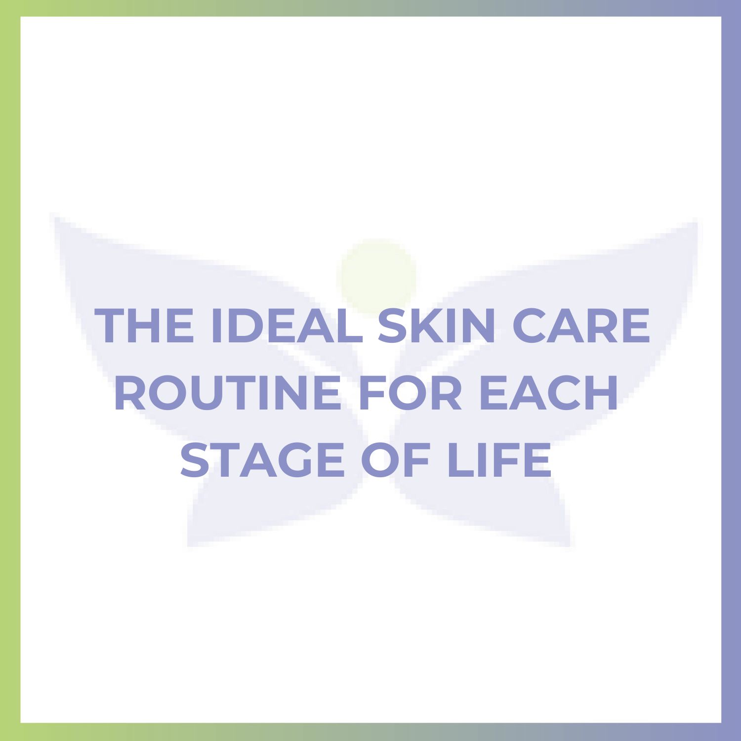 The Ideal Skin Care Routine For Each Stage of Life