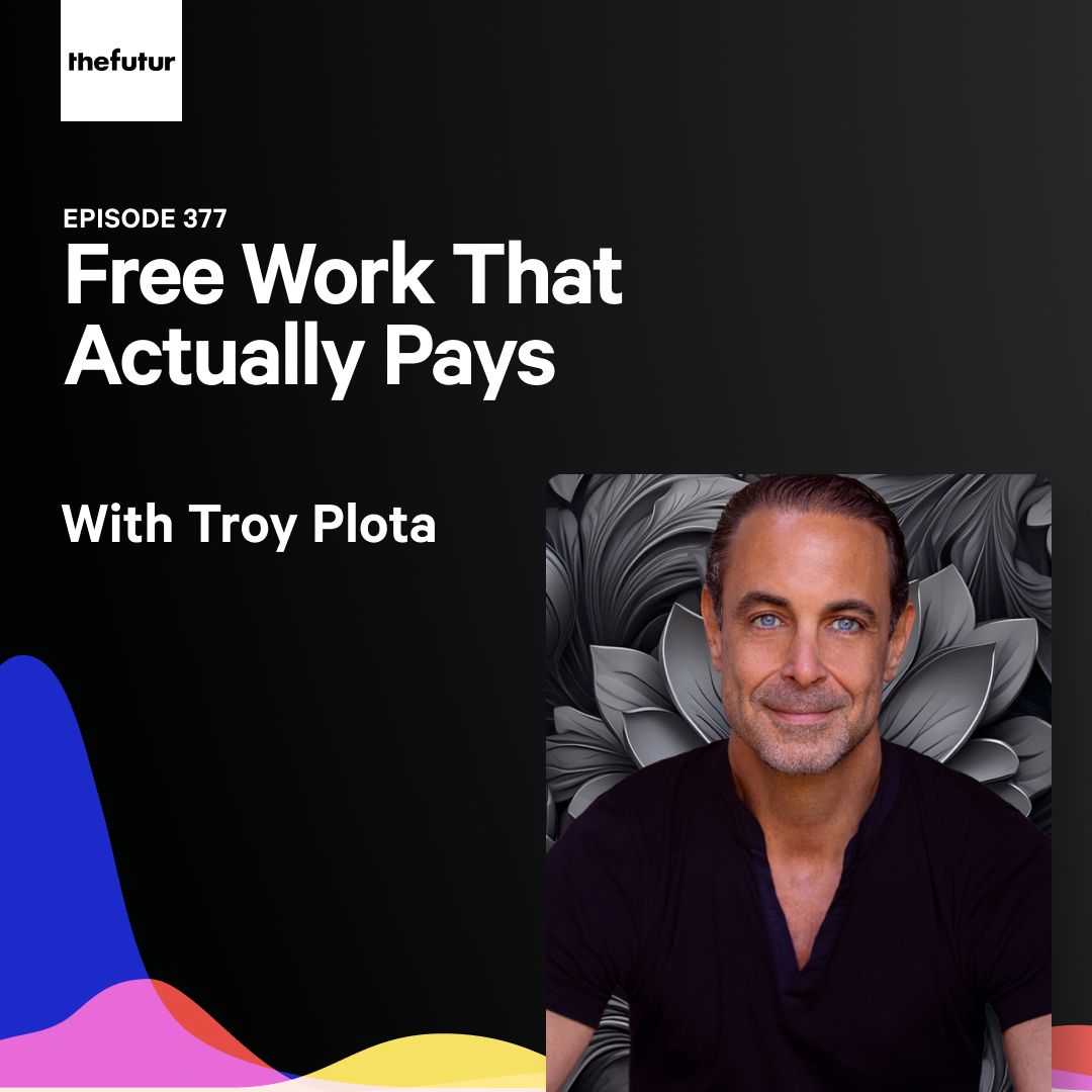 Free Work That Actually Pays w/ Troy Plota | Ep 377