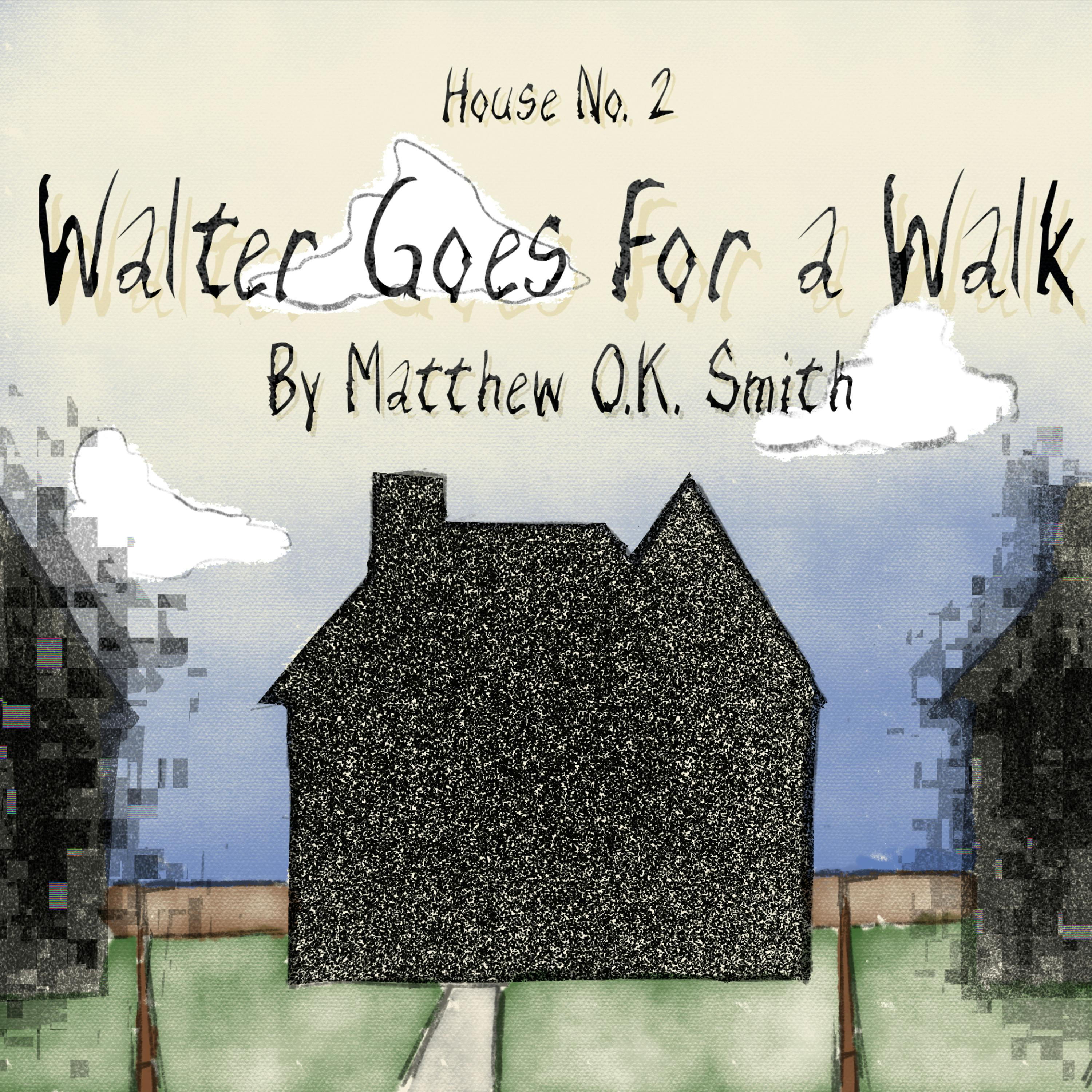 House No. 2: Walter Goes For a Walk