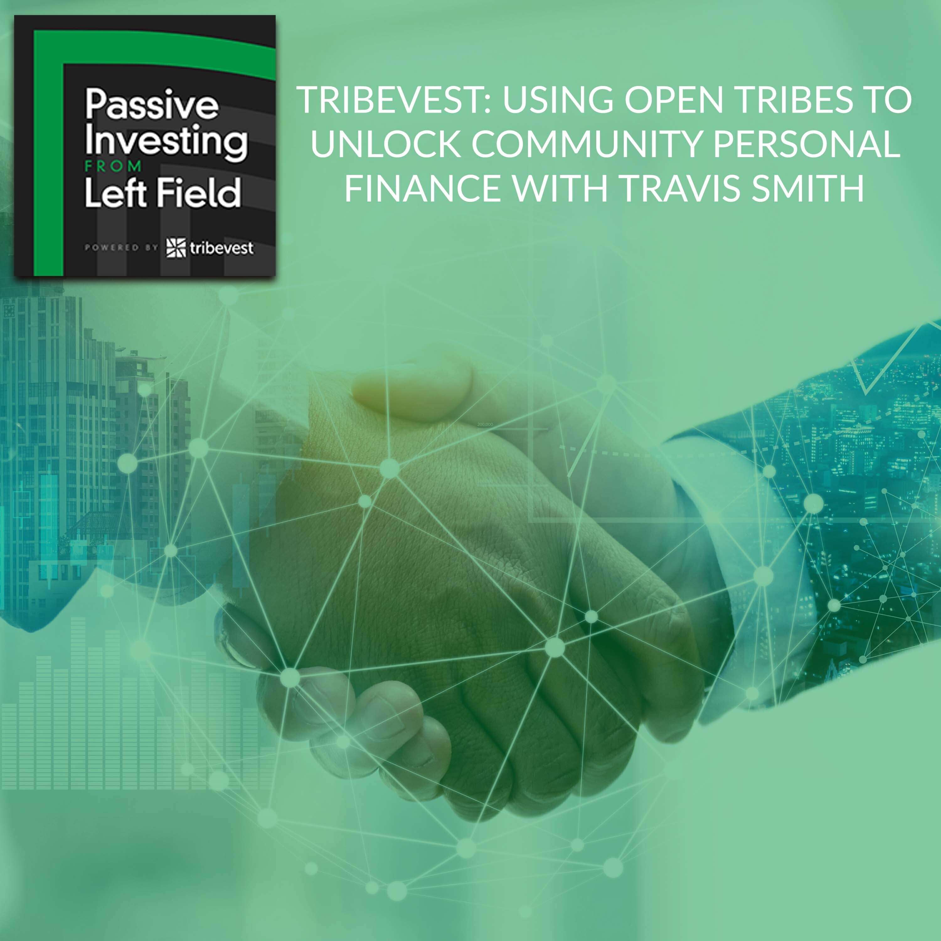 112. Tribevest: Using Open Tribes To Unlock Community Personal Finance With Travis Smith