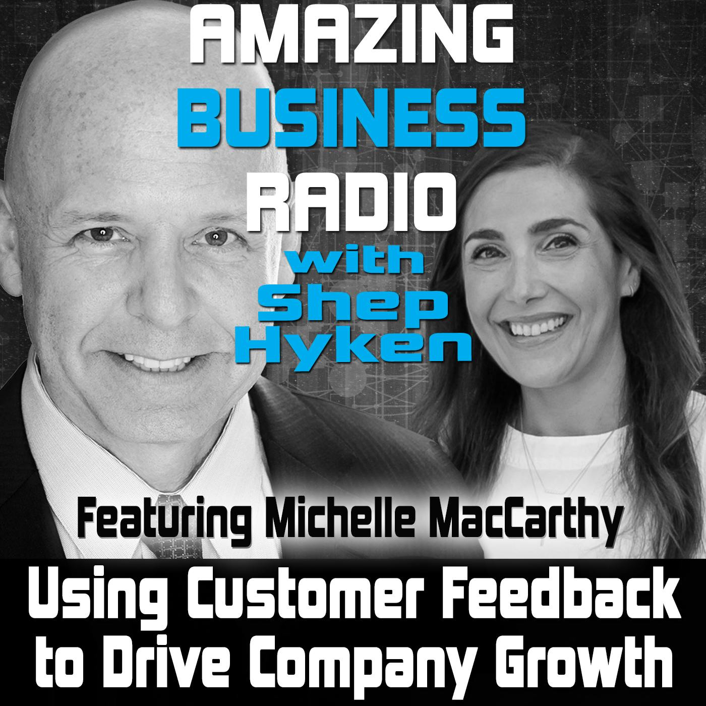 Using Customer Feedback to Drive Company Growth Featuring Michelle MacCarthy