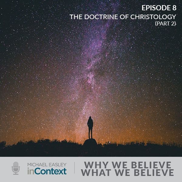 Why We Believe What We Believe: The Doctrine of Christology (Part 2)