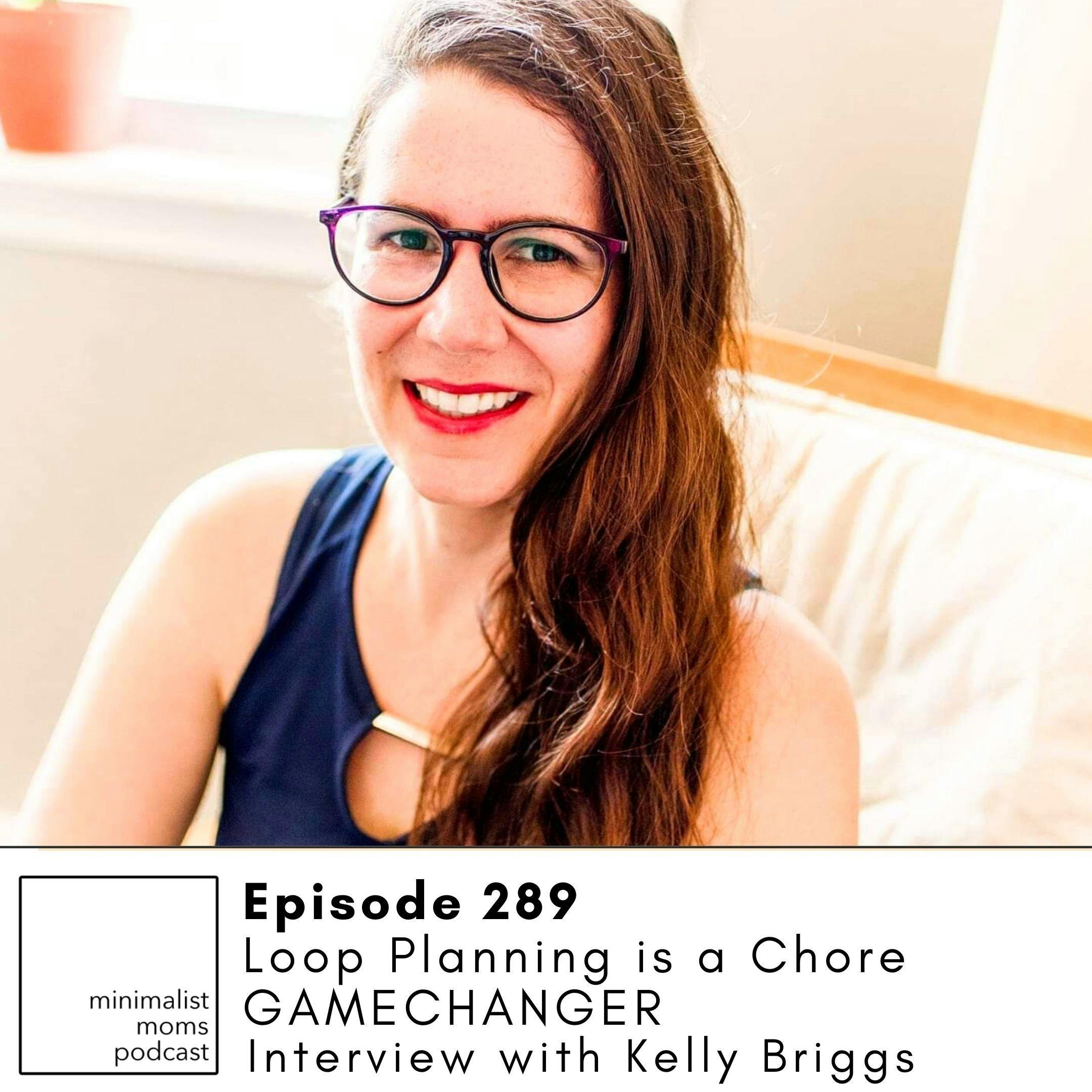 EP289: Loop Planning is a Chore GAMECHANGER with Kelly Briggs