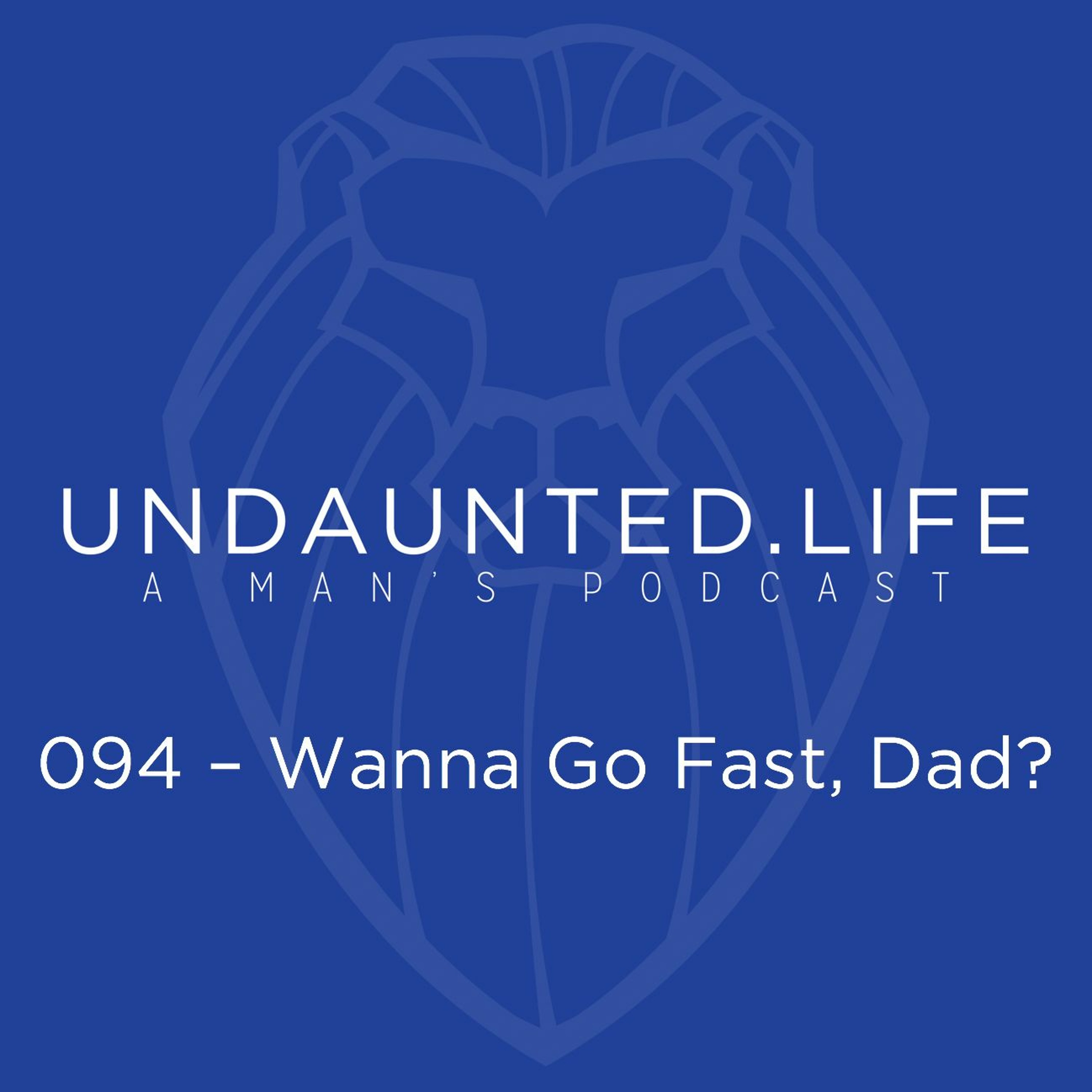 094 – Wanna Go Fast, Dad?