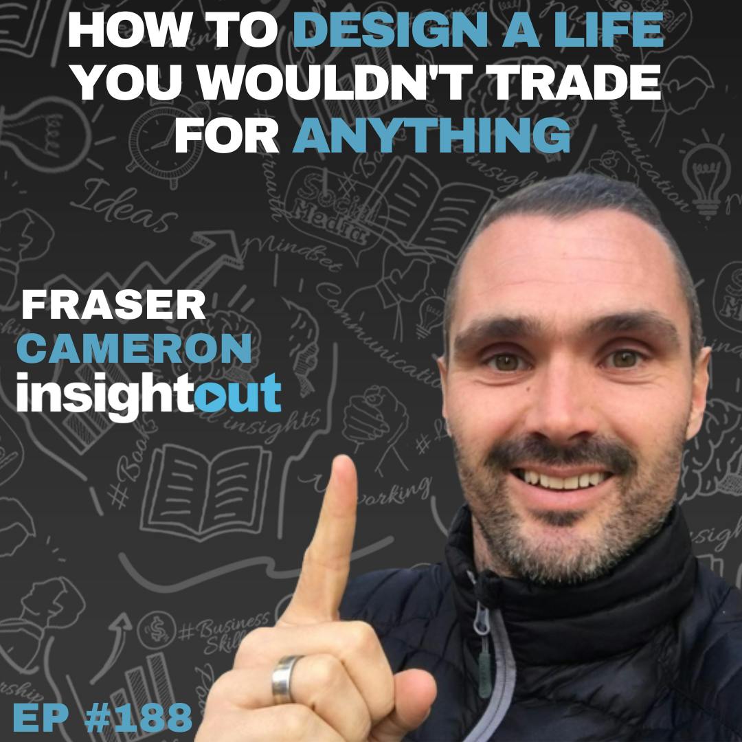 How to Design A Life You Wouldn’t Trade For Anything - Fraser Cameron