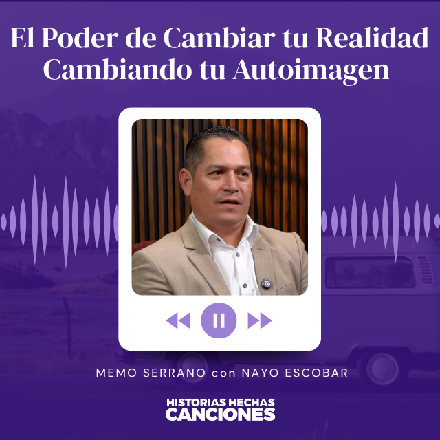 508. El Poder de Cambiar tu Realidad Cambiando tu Autoimagen - Memo Serrano con Nayo Escobar