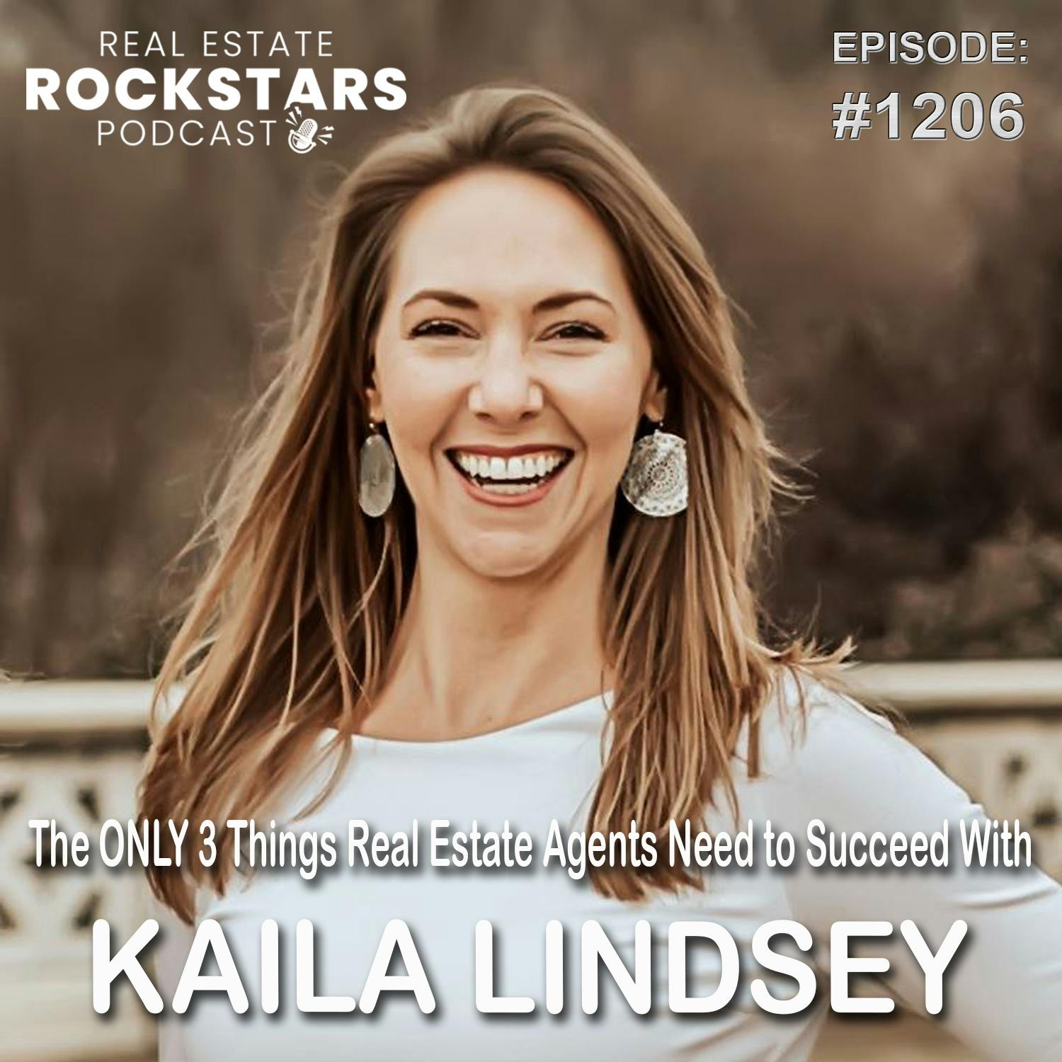 1206: The ONLY 3 Things Real Estate Agents Need to Succeed With Kaila Lindsey