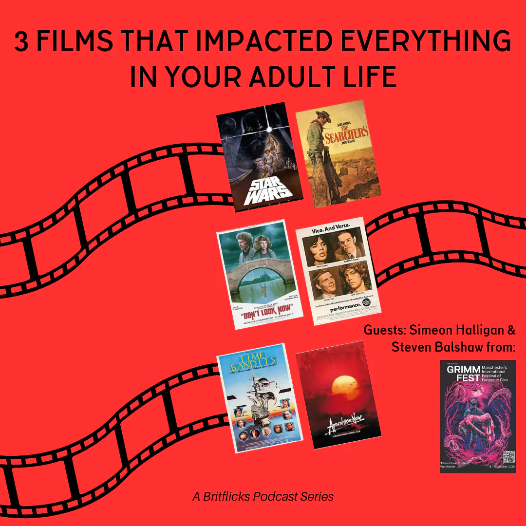 Grimmfest's Simeon Halligan & Steven Balshaw: 3 Movies That Changed Your Life: Star Wars / 2001: A Space Odyssey & The Searchers / Vera Cruz, Don't Look Now & Performance & Times Bandits / Brazil & Apocalypse Now Grimmfest's Simeon Halligan & Steven Balshaw: 3 Movies That Changed Your Life: Star Wars / 2001: A Space Odyssey & The Searchers / Vera Cruz, Don't Look Now & Performance & Times Bandits / Brazil & Apocalypse Now