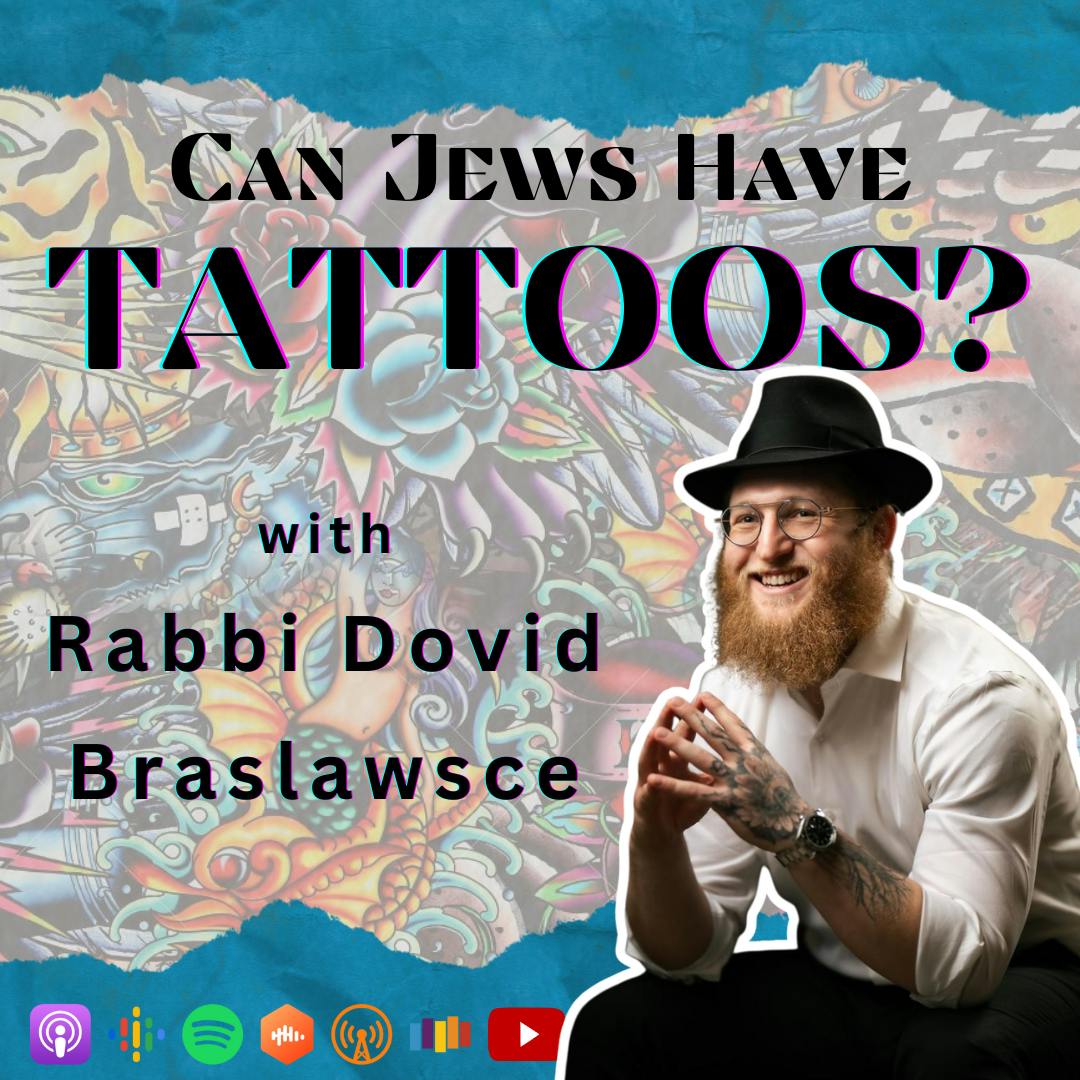 Can Jews Get Tattoos? with David Braslawsce