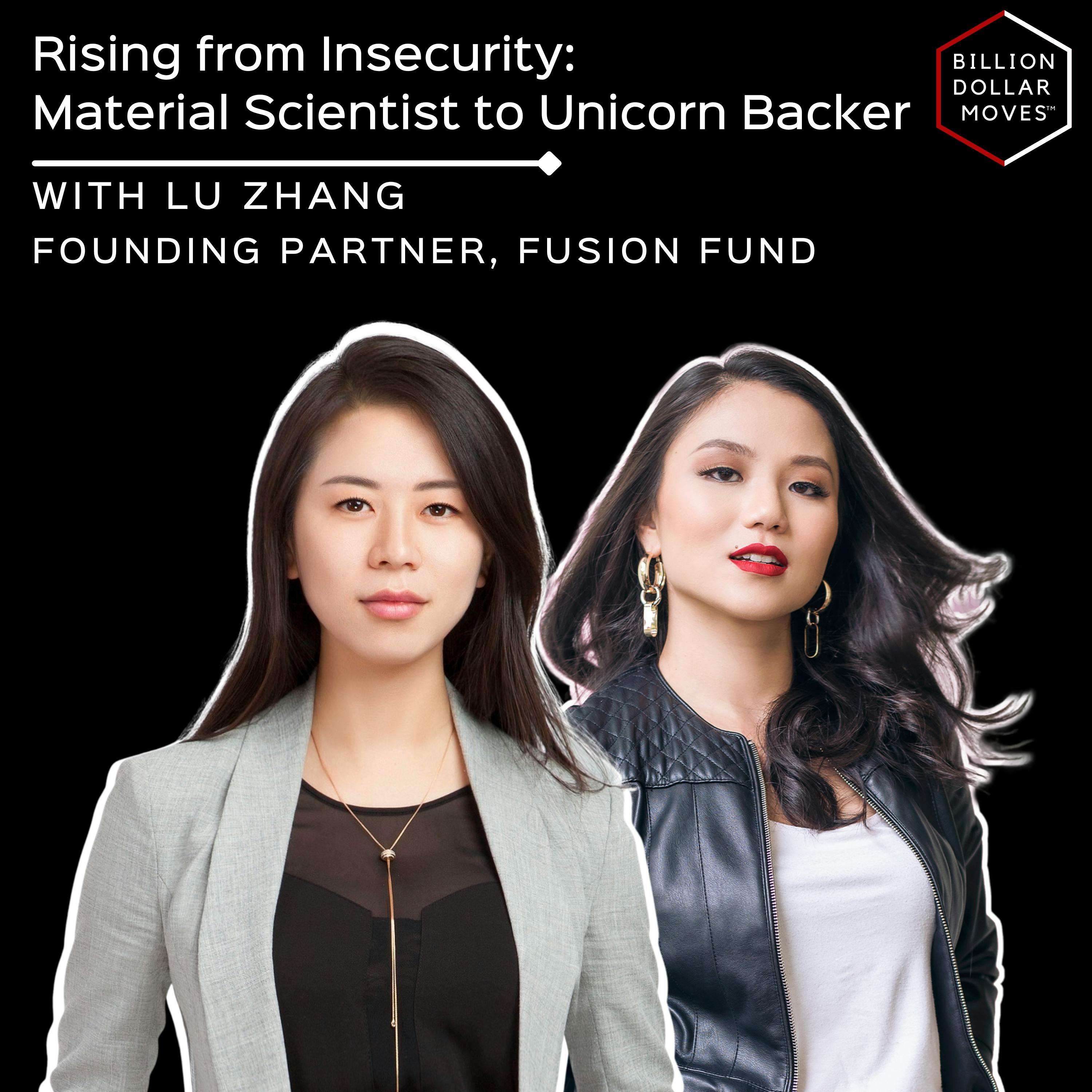 Rising from Insecurity: Material Scientist to Unicorn Backer Lu Zhang, Founding Partner, Fusion Fund