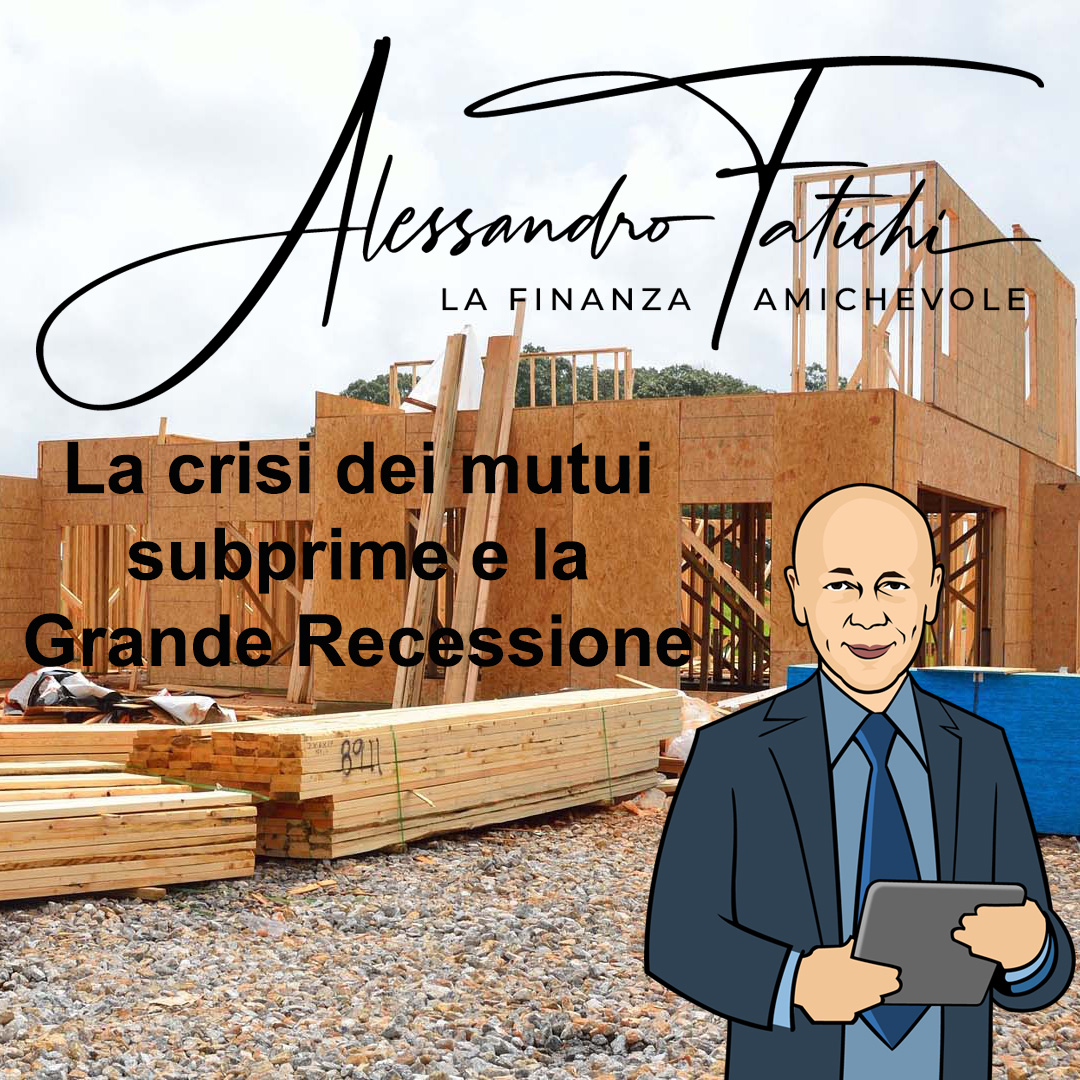 Un po’ di storia della finanza… La crisi dei mutui subprime e la Grande Recessione: nascita, crescita ed effetti