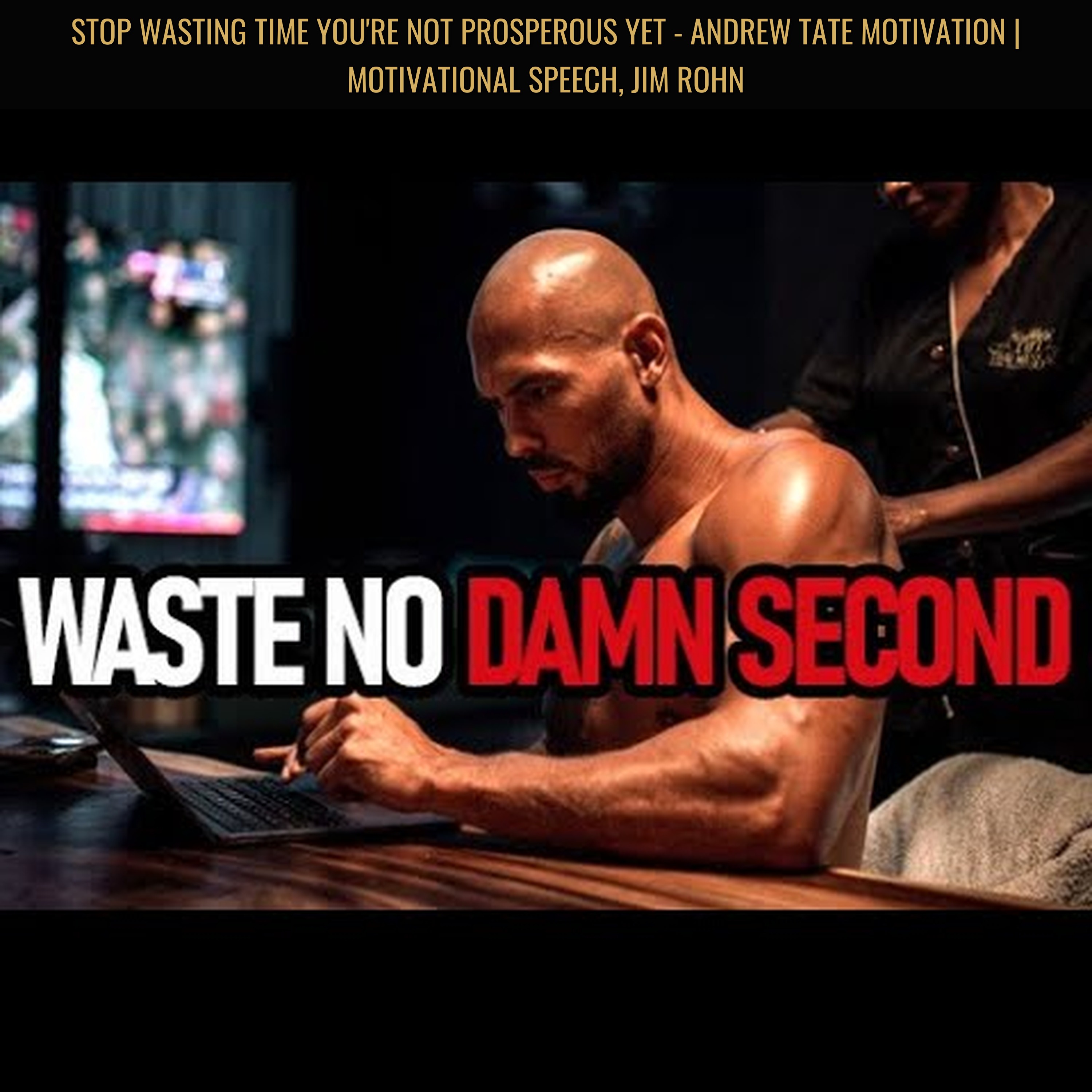 STOP WASTING TIME You're Not Prosperous Yet - Andrew Tate Motivation | Motivational Speech, Jim Rohn