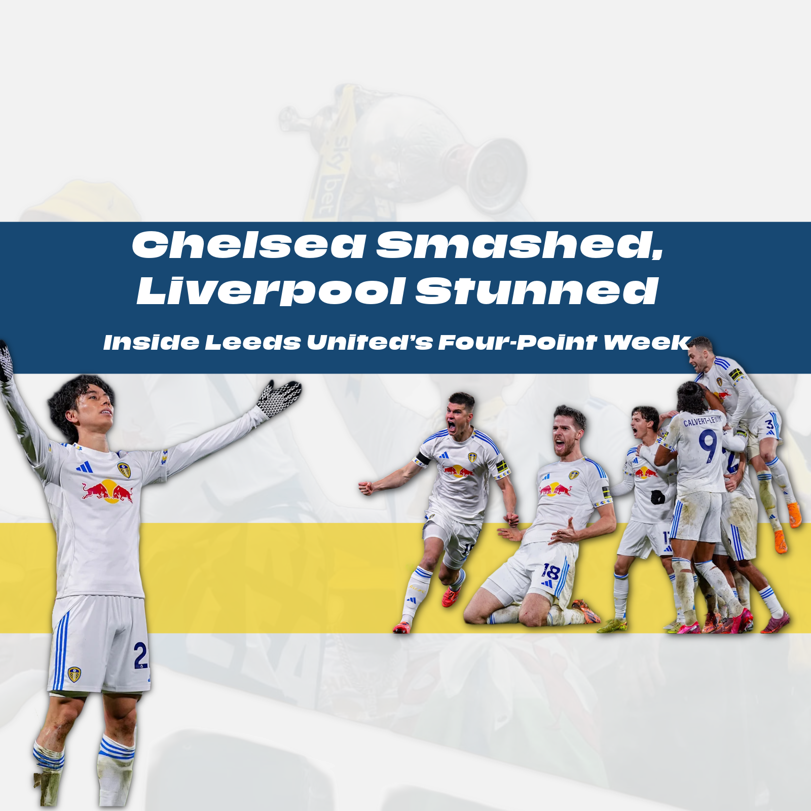 Chelsea Smashed, Liverpool Stunned Inside Leeds United’s Four-Point Week