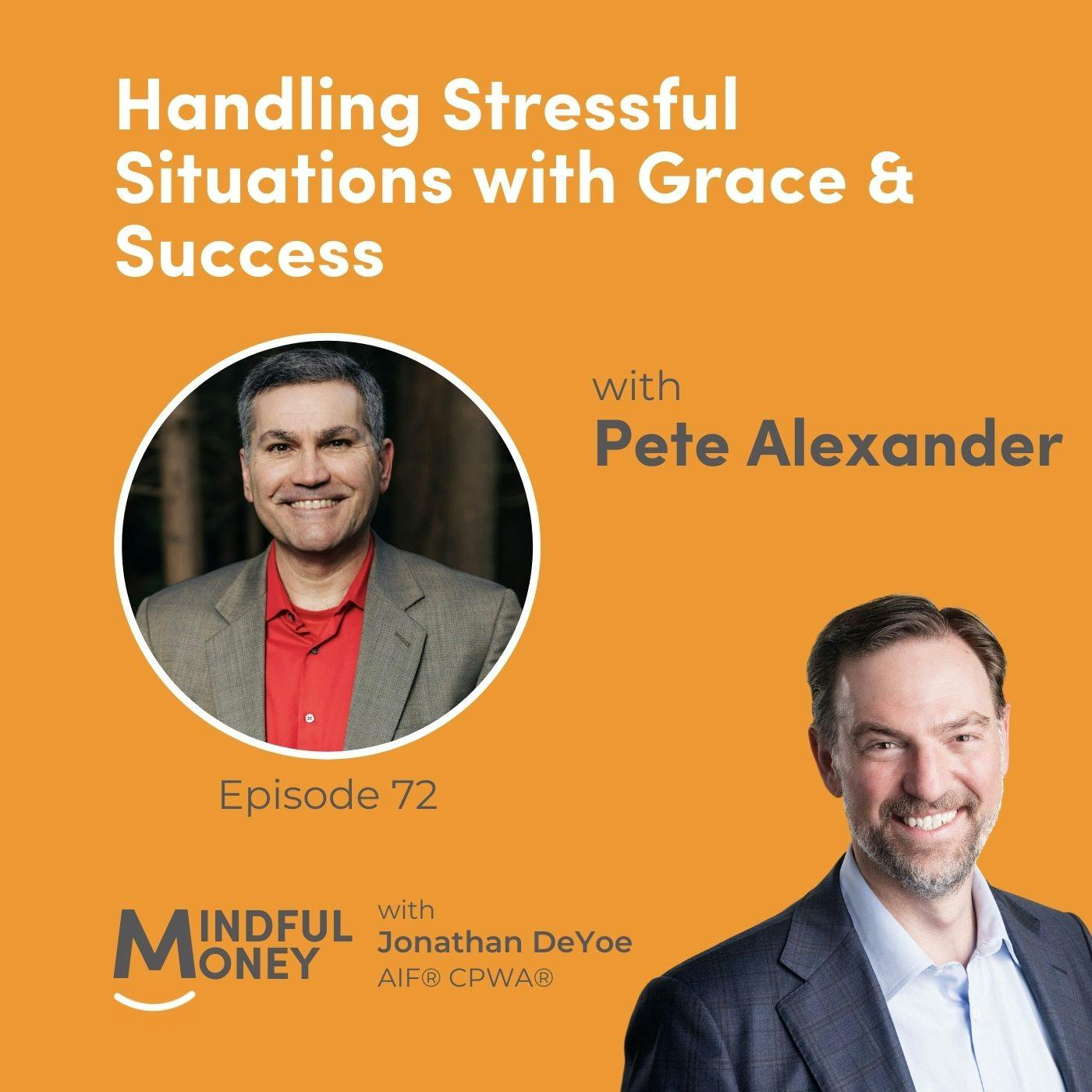 072: Pete Alexander - Handling Stressful Situations with Grace & Success 072: Pete Alexander - Handling Stressful Situations with Grace & Success