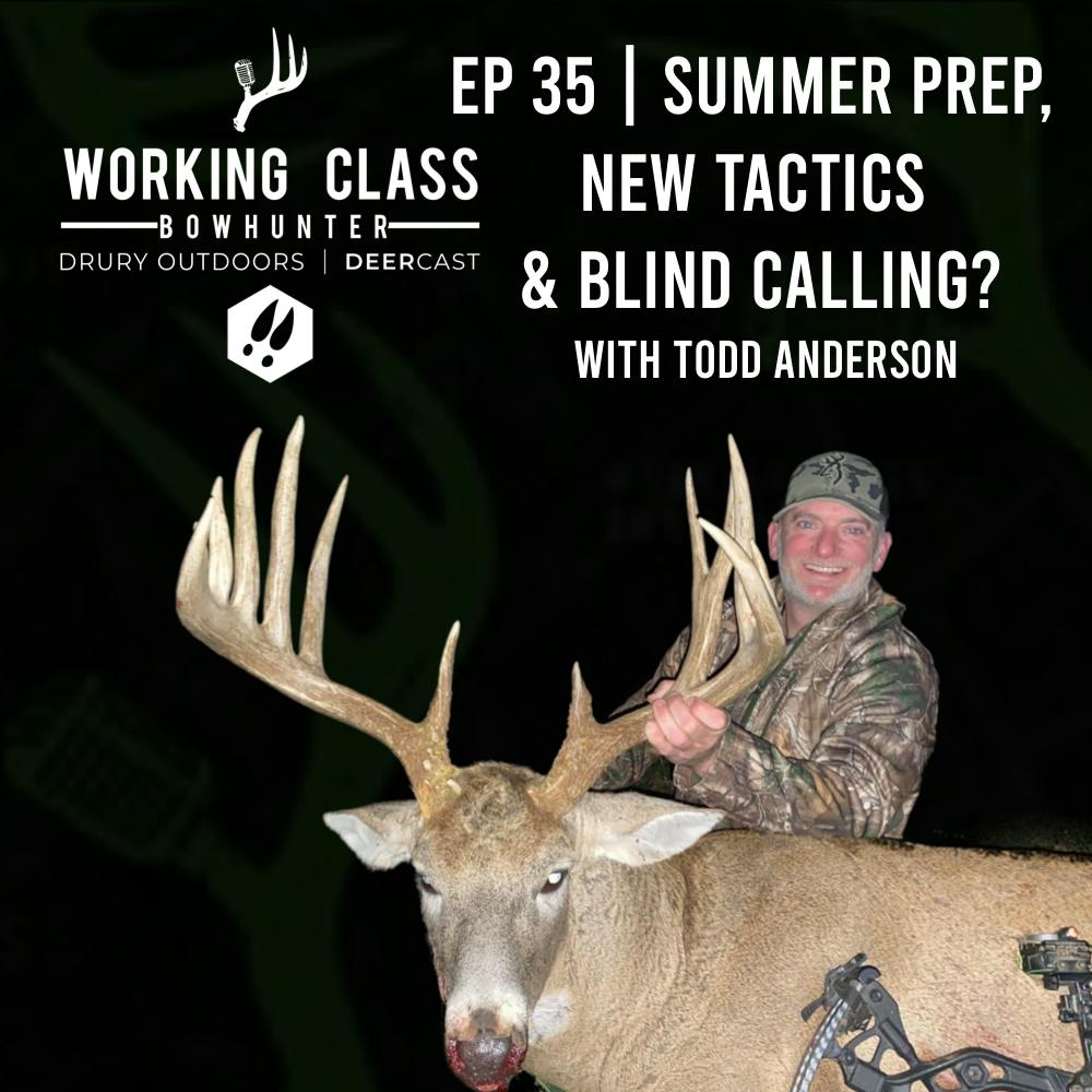EP 35 | Summer Prep, New Tactics and Blind Calling? - Todd Anderson | Working Class On DeerCast