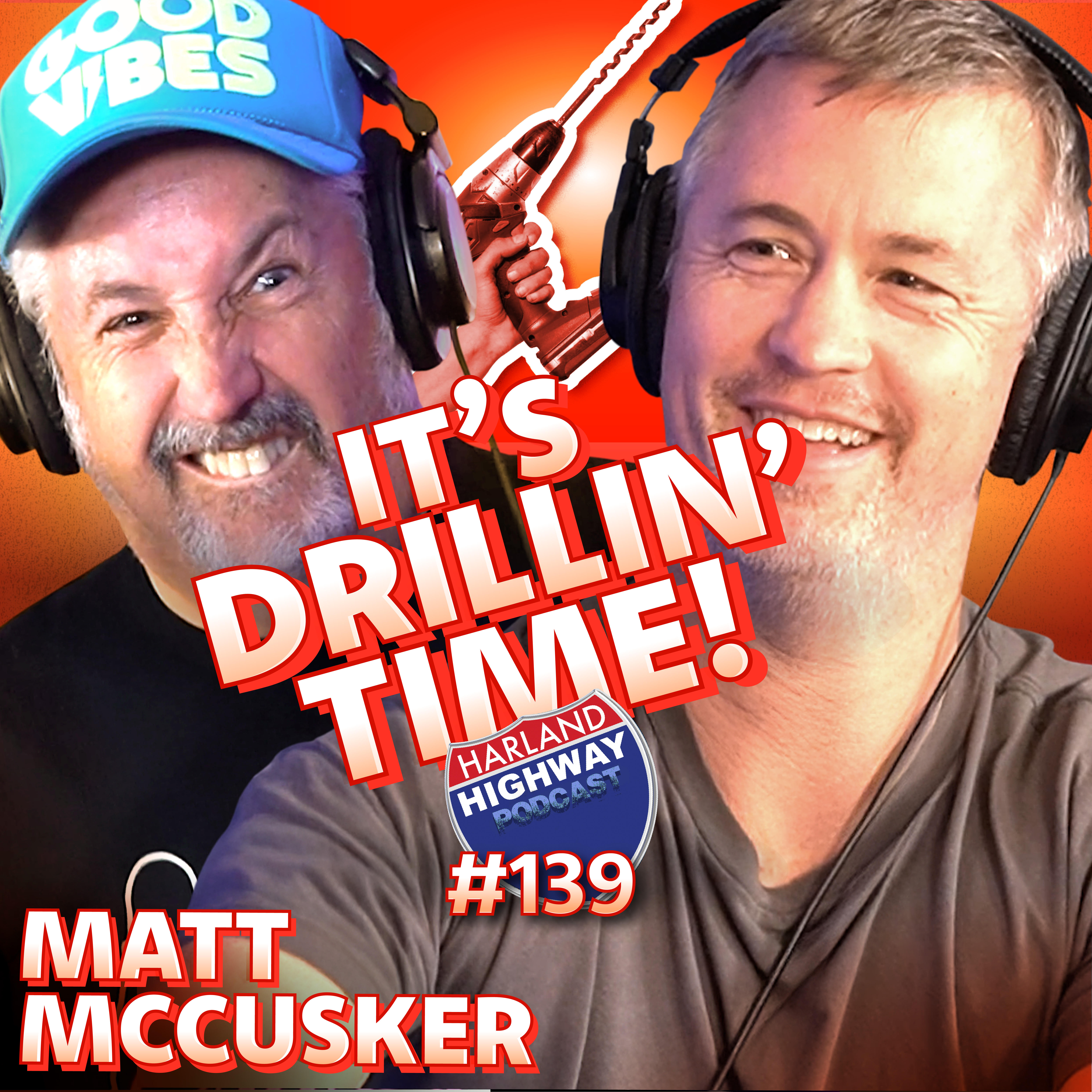 MATT McCUSKER gets down to drilling when it comes to love, life, power washing, and writing a book!