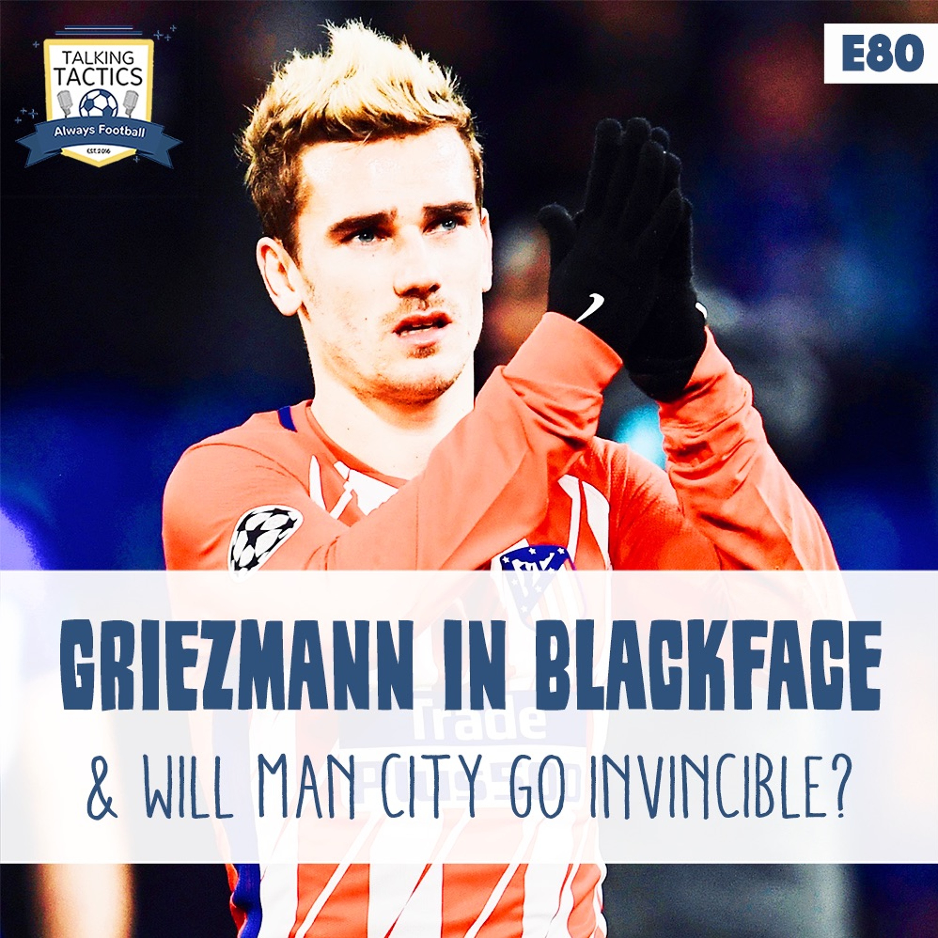 80 | Griezmann in Blackface & Will Man City Go Invincible? episode artwork